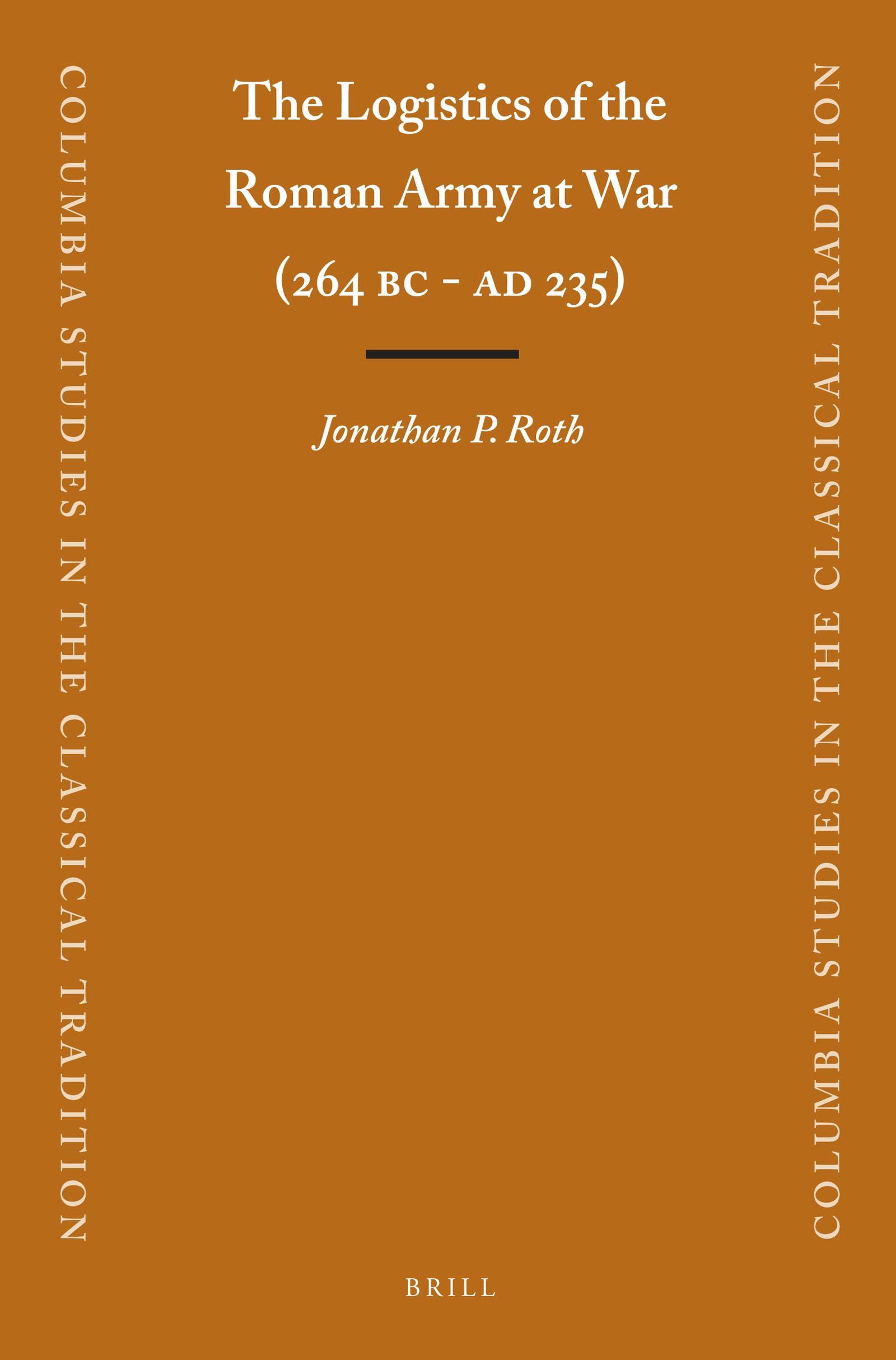 The Logistics of the Roman Army at War (264 B.C. - A.D .235) (Columbia Studies in the Classical Tradition, 23) Contemporary literature