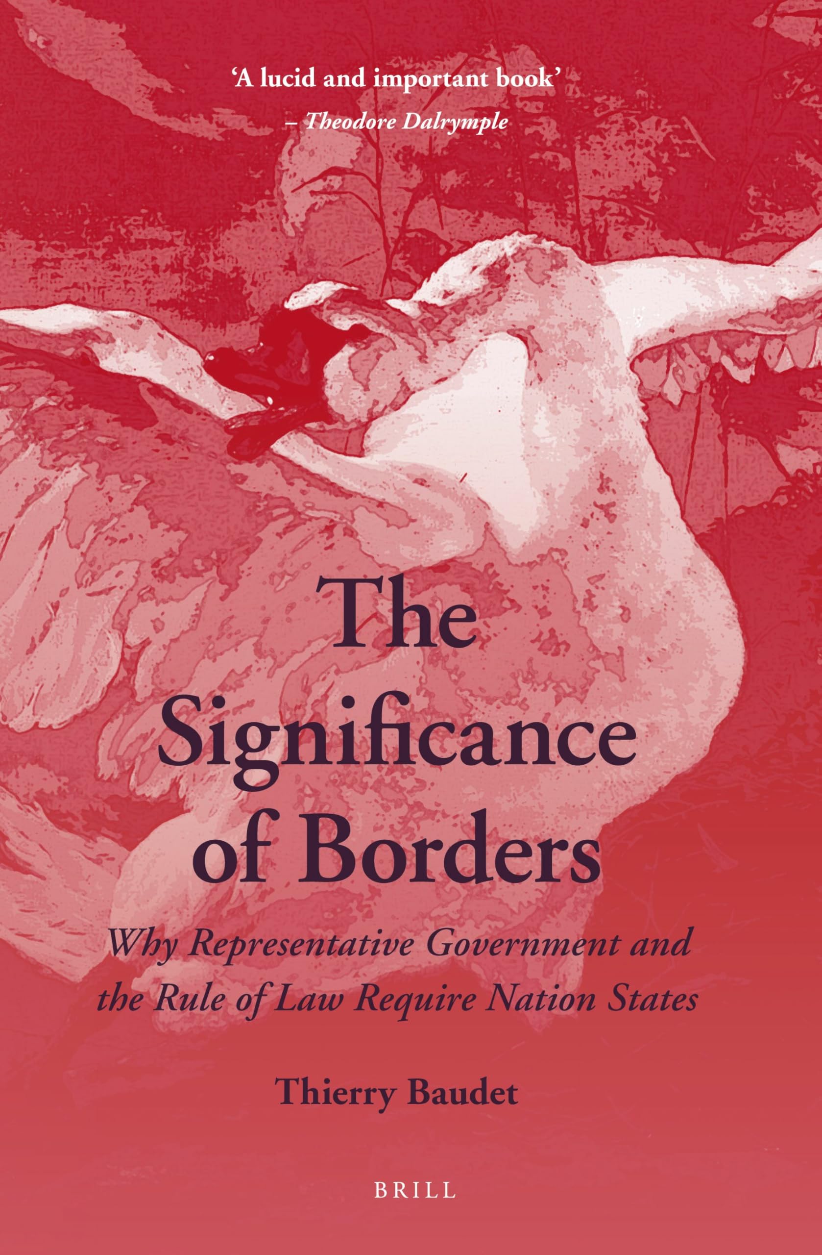 SIGNIFICANCE OF BORDERS: Why Representative Government and the Rule of Law Require Nation States Law