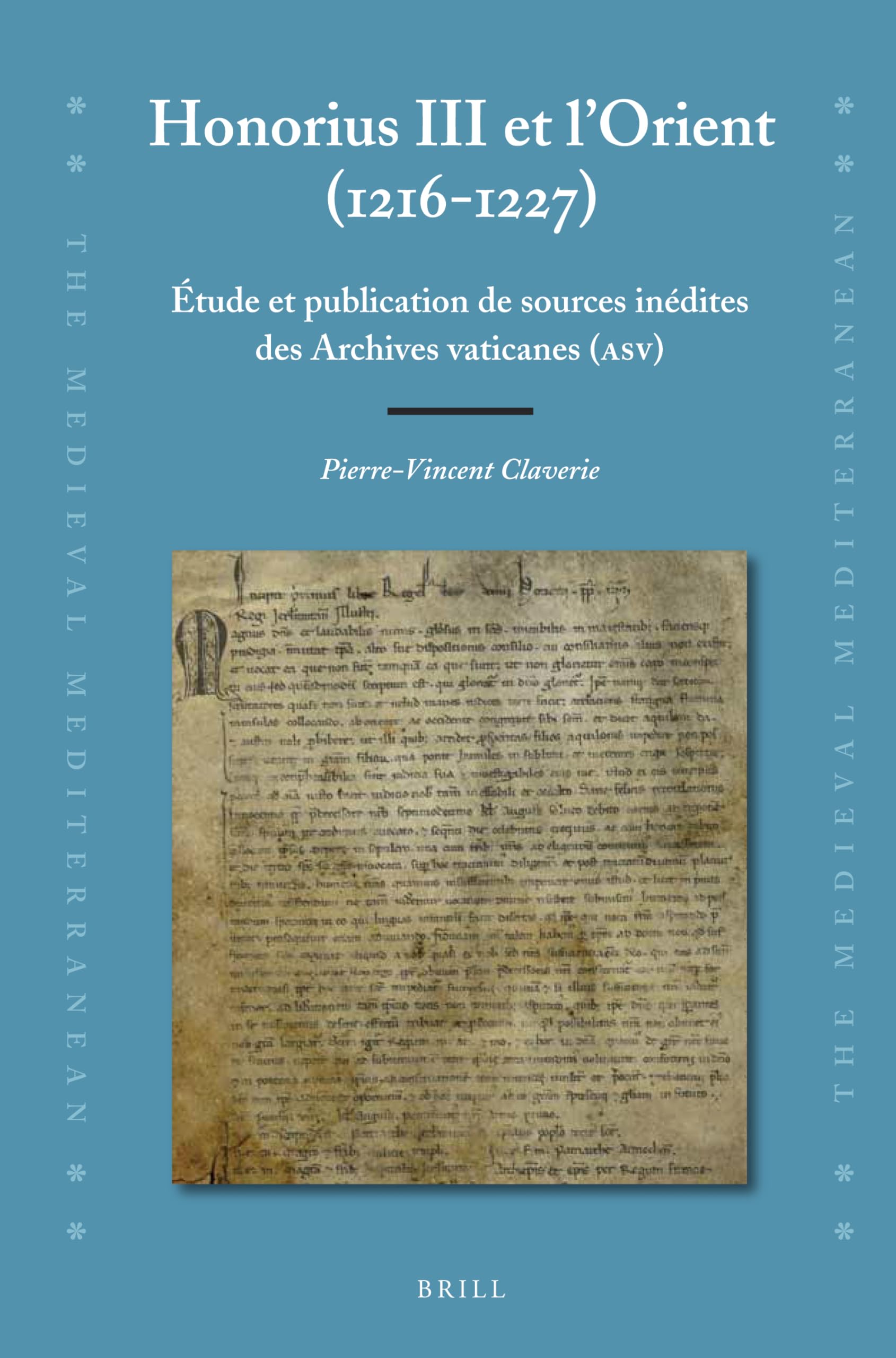 Honorius III Et l'Orient (1216-1227): Étude Et Publication de Sources Inédites Des Archives Vaticanes (Asv): Etude et publication de sources inedites ... (The Medieval Mediterranean, 97, Band 97) Philosophy