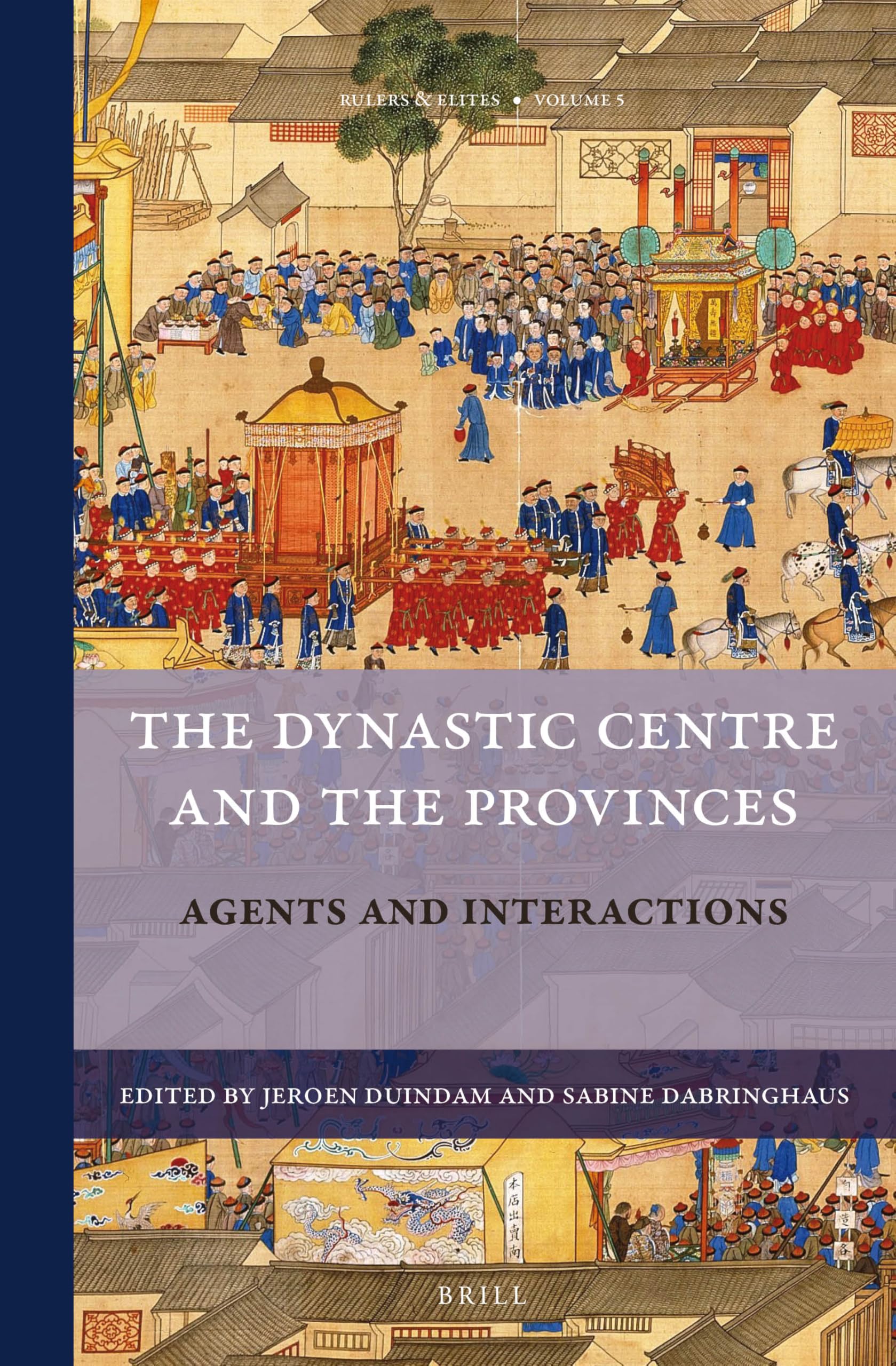 The Dynastic Centre and the Provinces: Agents & Interactions: Agents and Interactions (Rulers & Elites: Comparative Studies in Governance, 5) Social Sciences