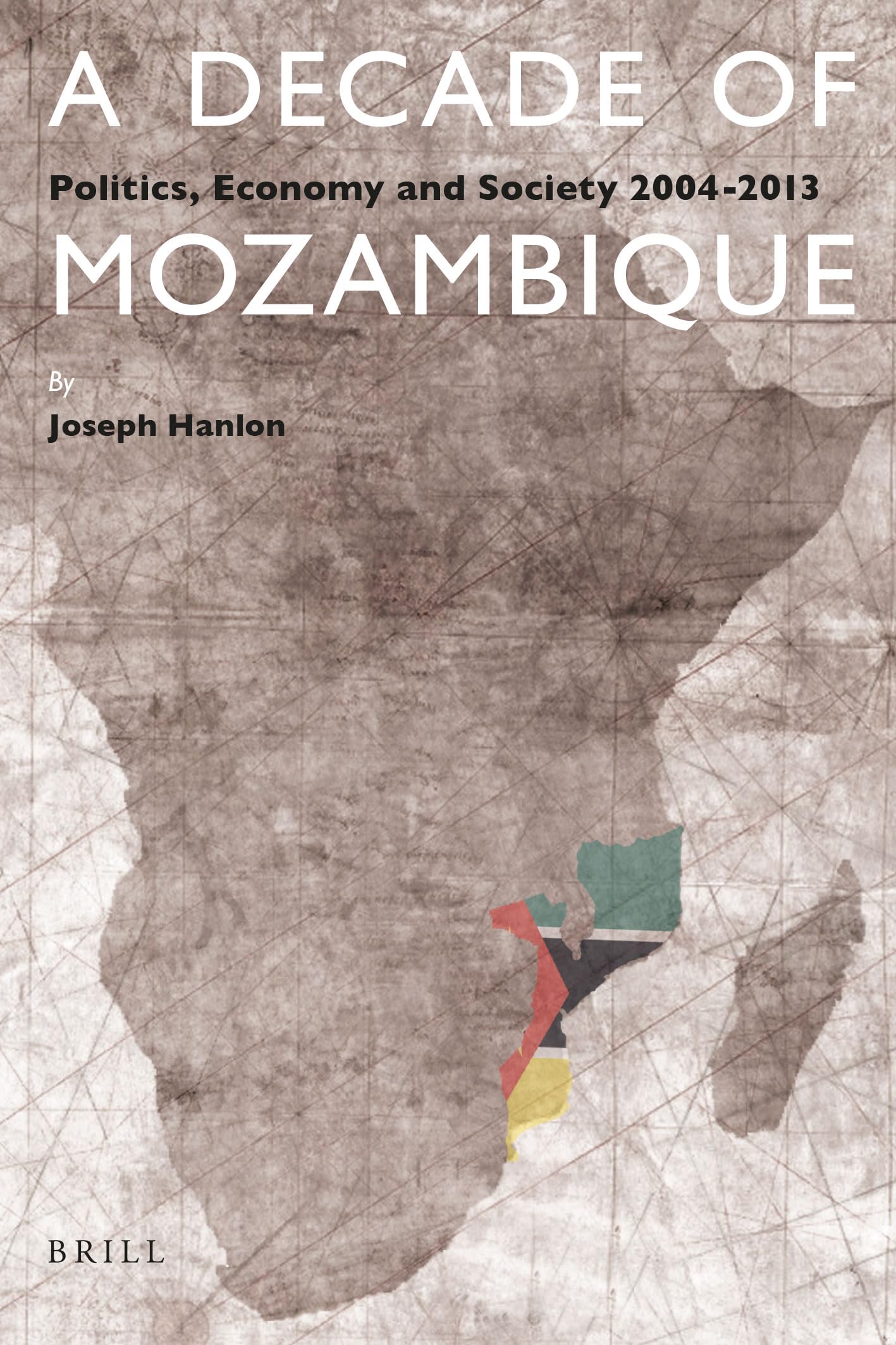 A Decade of Mozambique: Politics, Economy and Society 2004-2013 Social Sciences