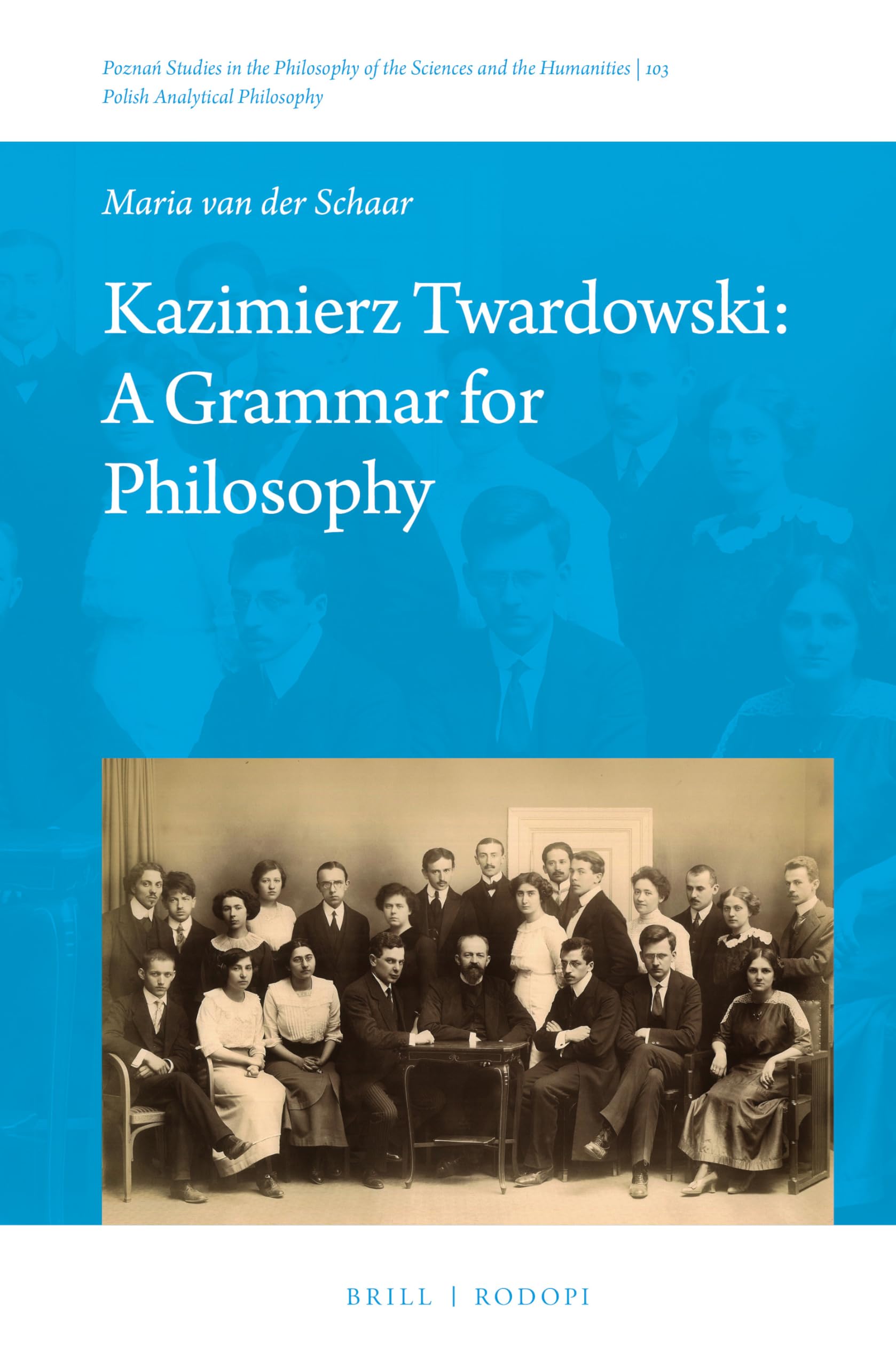 Kazimierz Twardowski: A Grammar for Philosophy (Poznan Studies in the Philosophy of the Sciences and the Humanities / Polish Analytical Philosophy, 103, Band 103) Philosophy