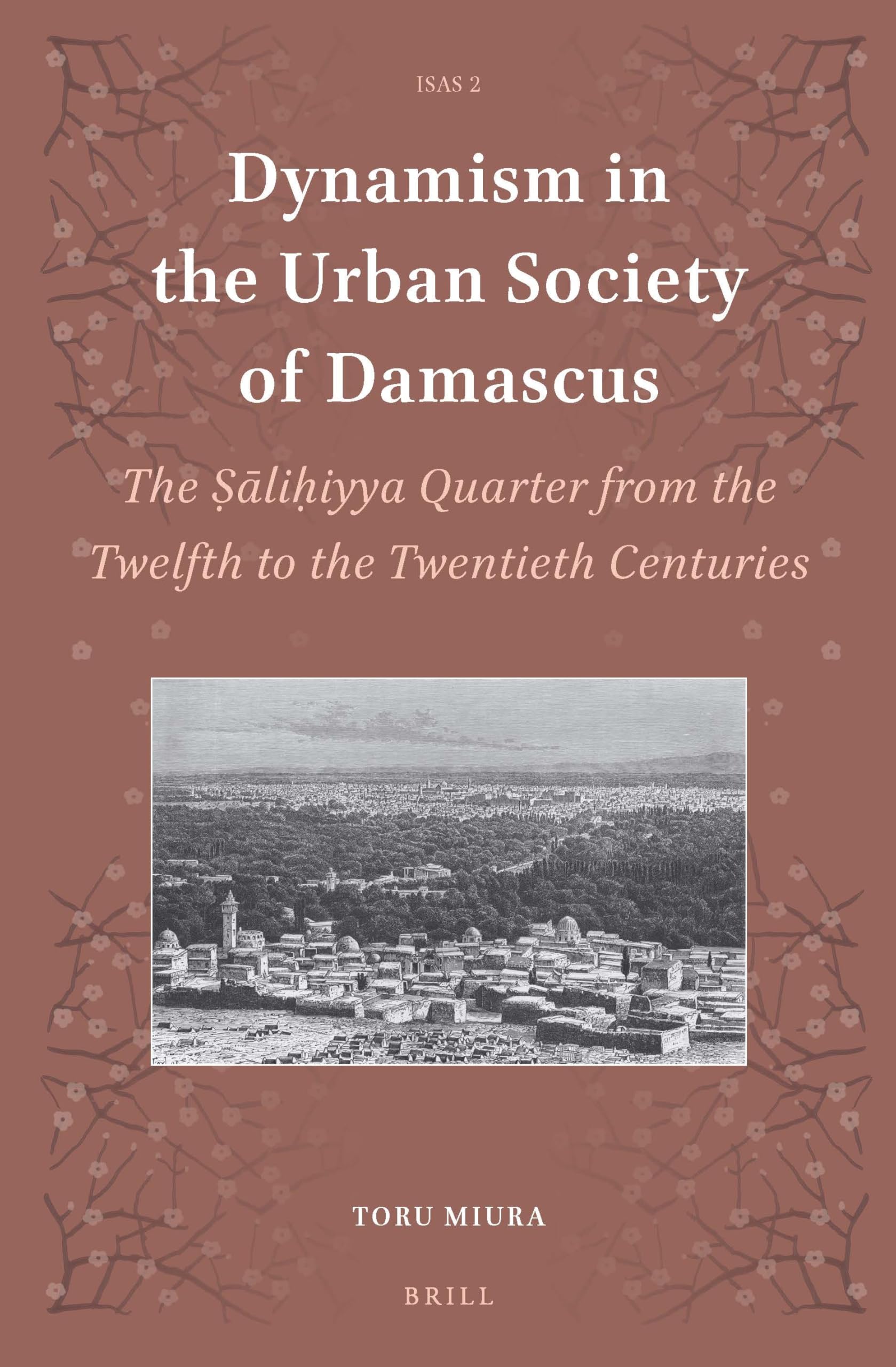 Dynamism in the Urban Society of Damascus: The Ṣāliḥiyya Quarter from the Twelfth to the Twentieth Centuries: The ?ali?iyya Quarter ... Centuries (Islamic Area Studies, 2, Band 2) Social Sciences