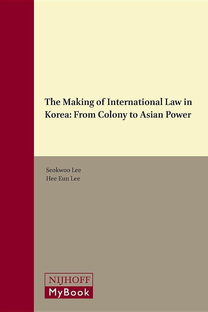 The Making of International Law in Korea: From Colony to Asian Power Law