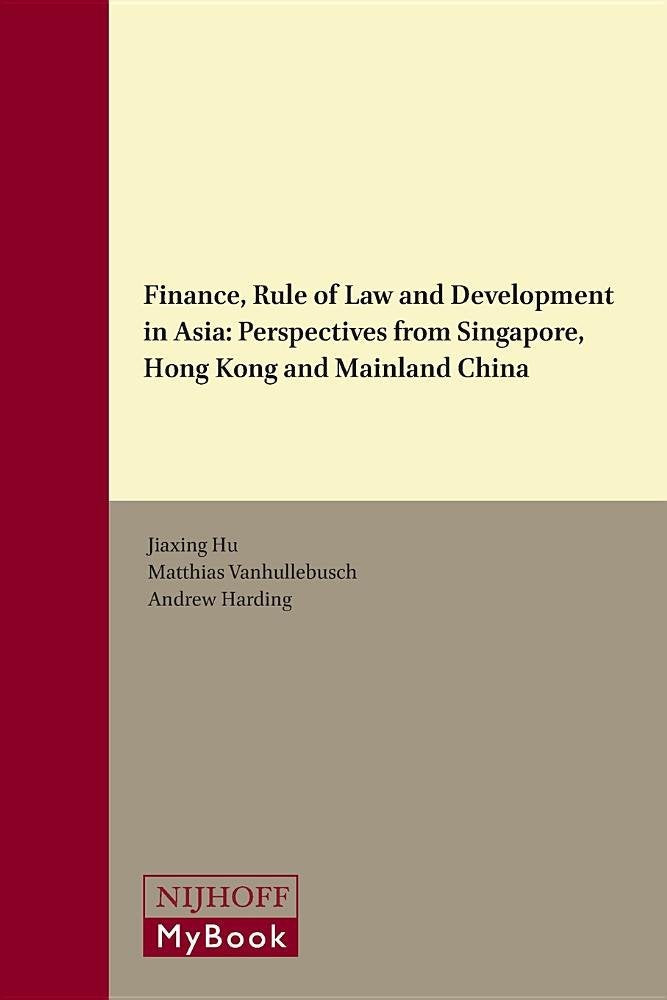 Finance, Rule of Law and Development in Asia: Perspectives from Singapore, Hong Kong and Mainland China (Silk Road Studies in International Economic Law, 3) Law
