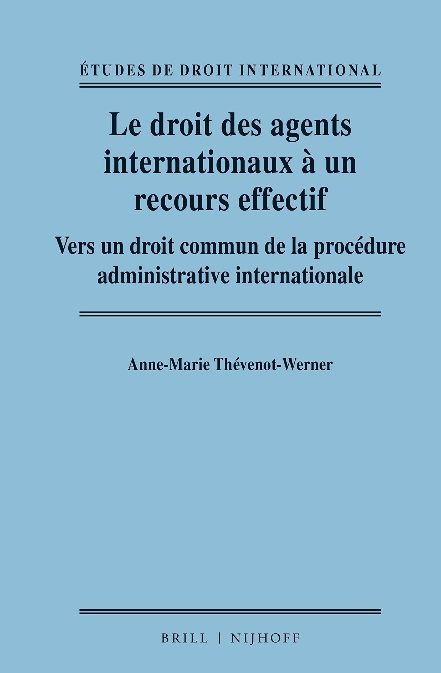 Le Droit Des Agents Internationaux À Un Recours Effectif: Vers Un Droit Commun de la Procédure Administrative Internationale (Etudes de Droit International, Band 8) Law