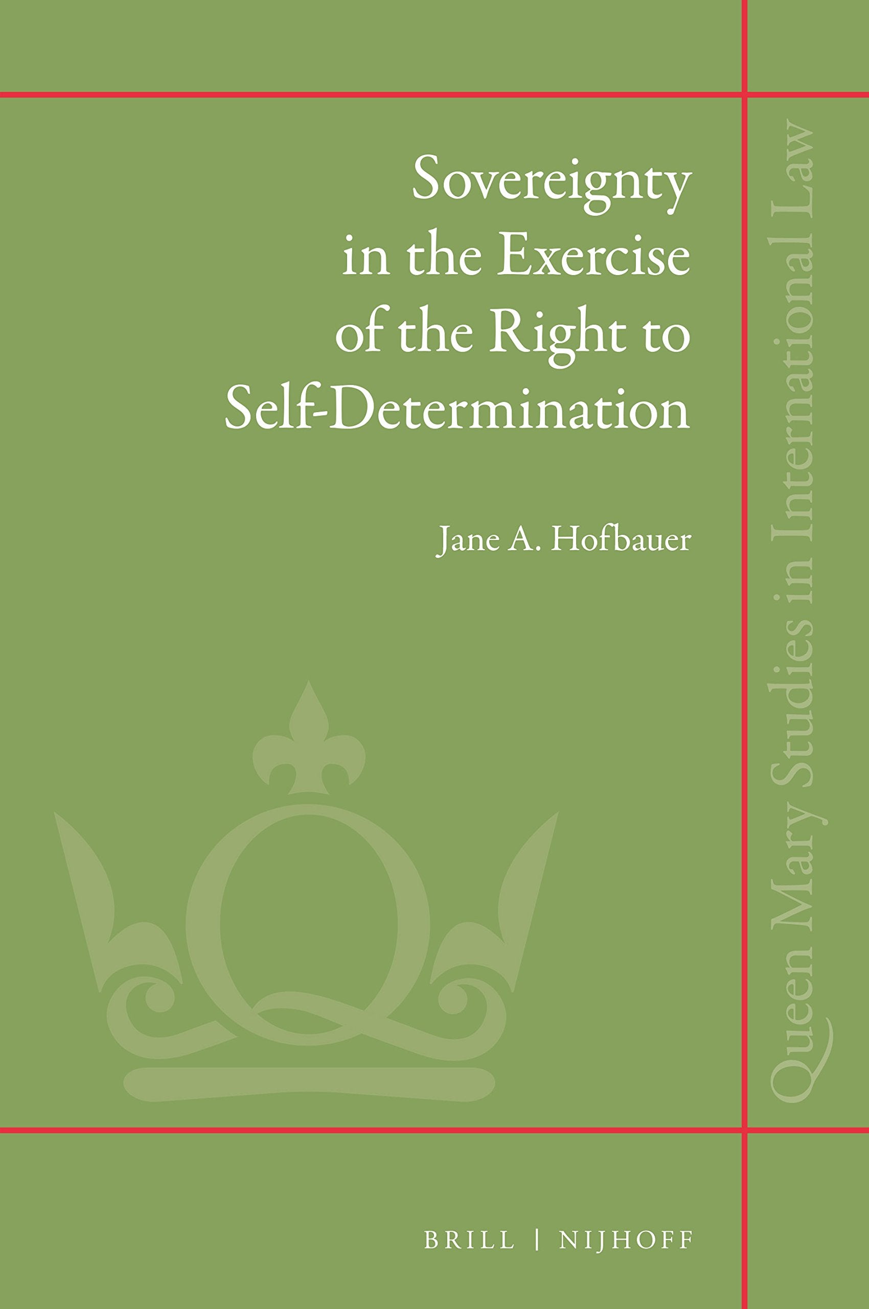 Sovereignty in the Exercise of the Right to Self-Determination (Queen Mary Studies in International Law, 27) Law