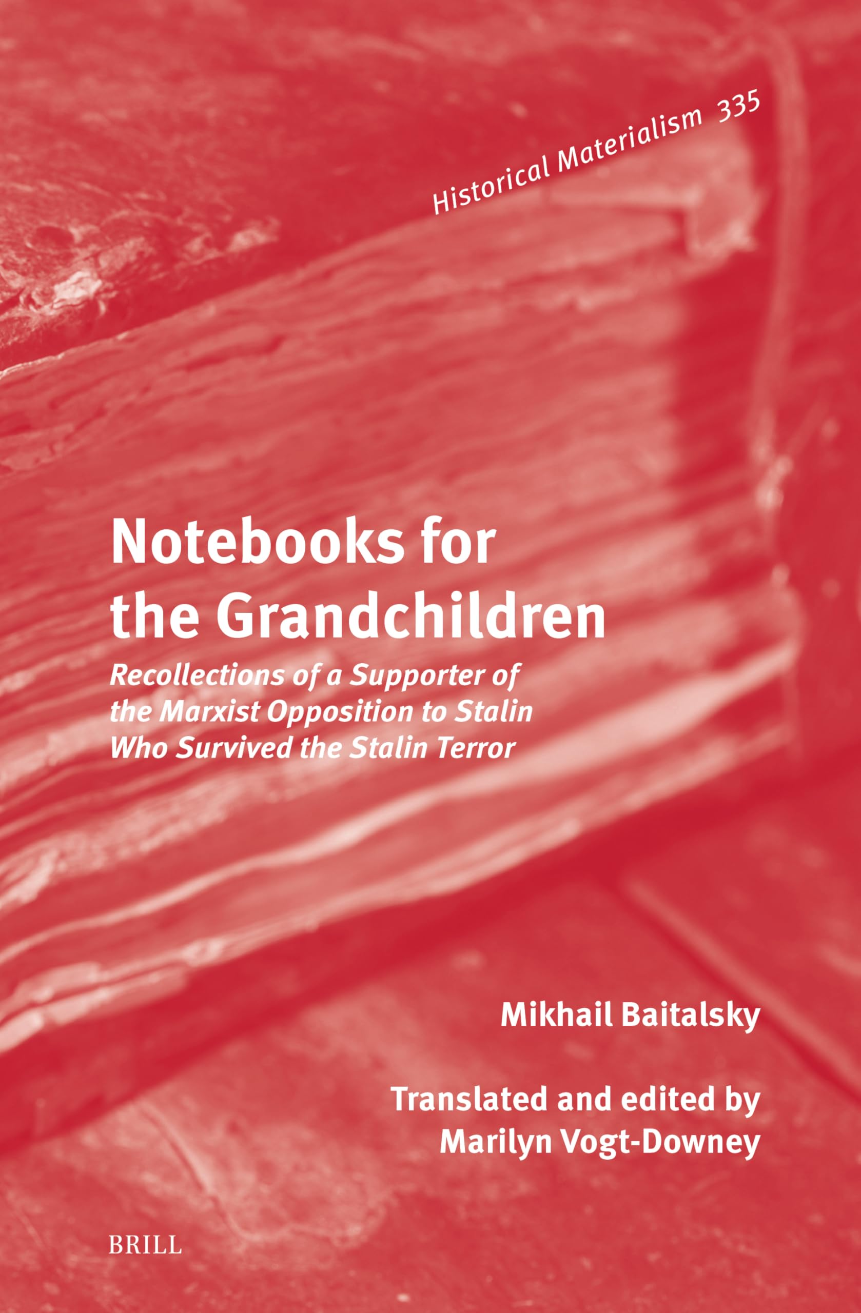 Notebooks for the Grandchildren: Recollections of a Supporter of the Marxist Opposition to Stalin Who Survived the Stalin Terror (Historical Materialism Book, 335, Band 335) Social Sciences