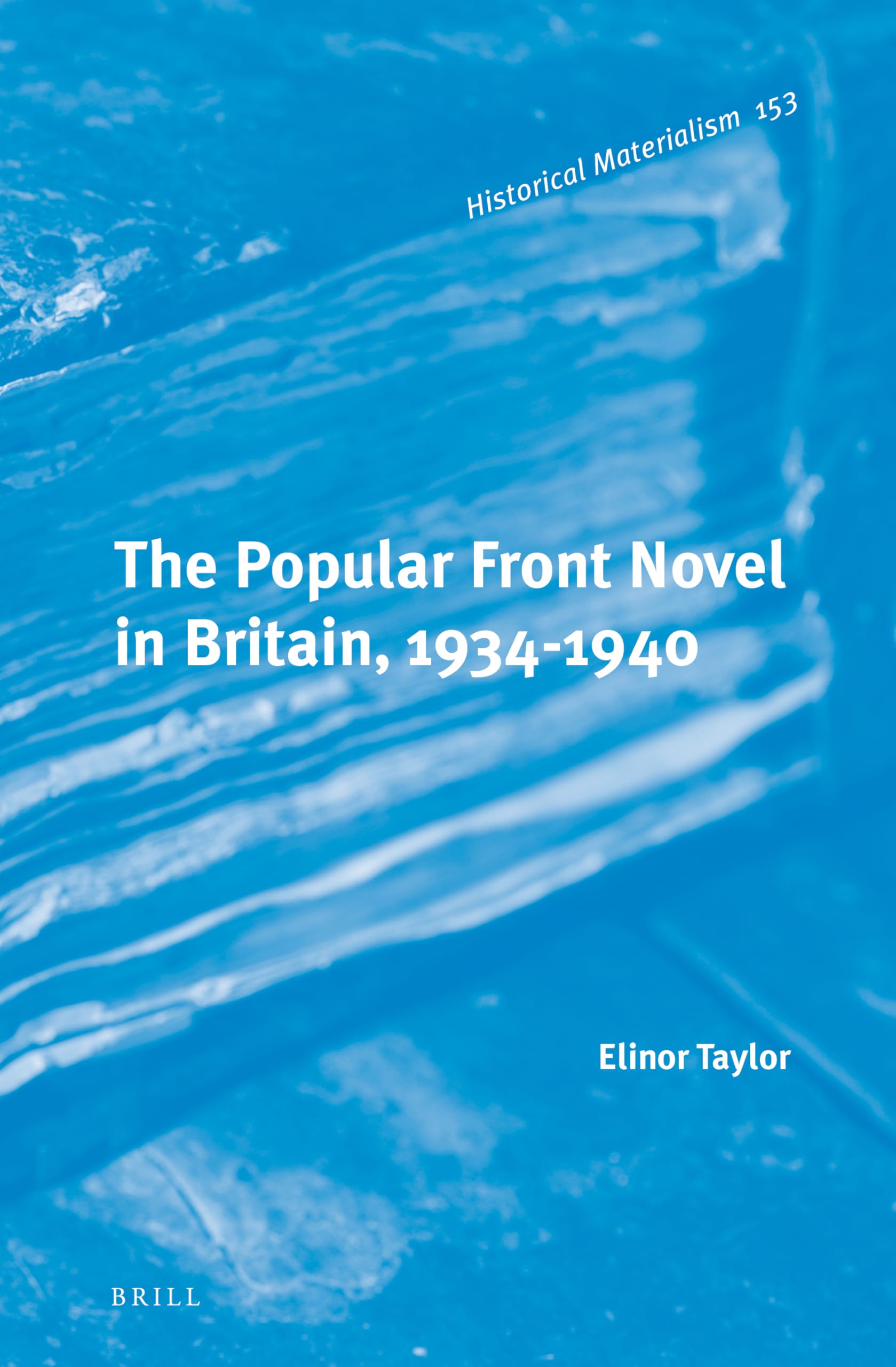 The Popular Front Novel in Britain, 1934-1940 (Historical Materialism, 153, Band 153) Philosophy