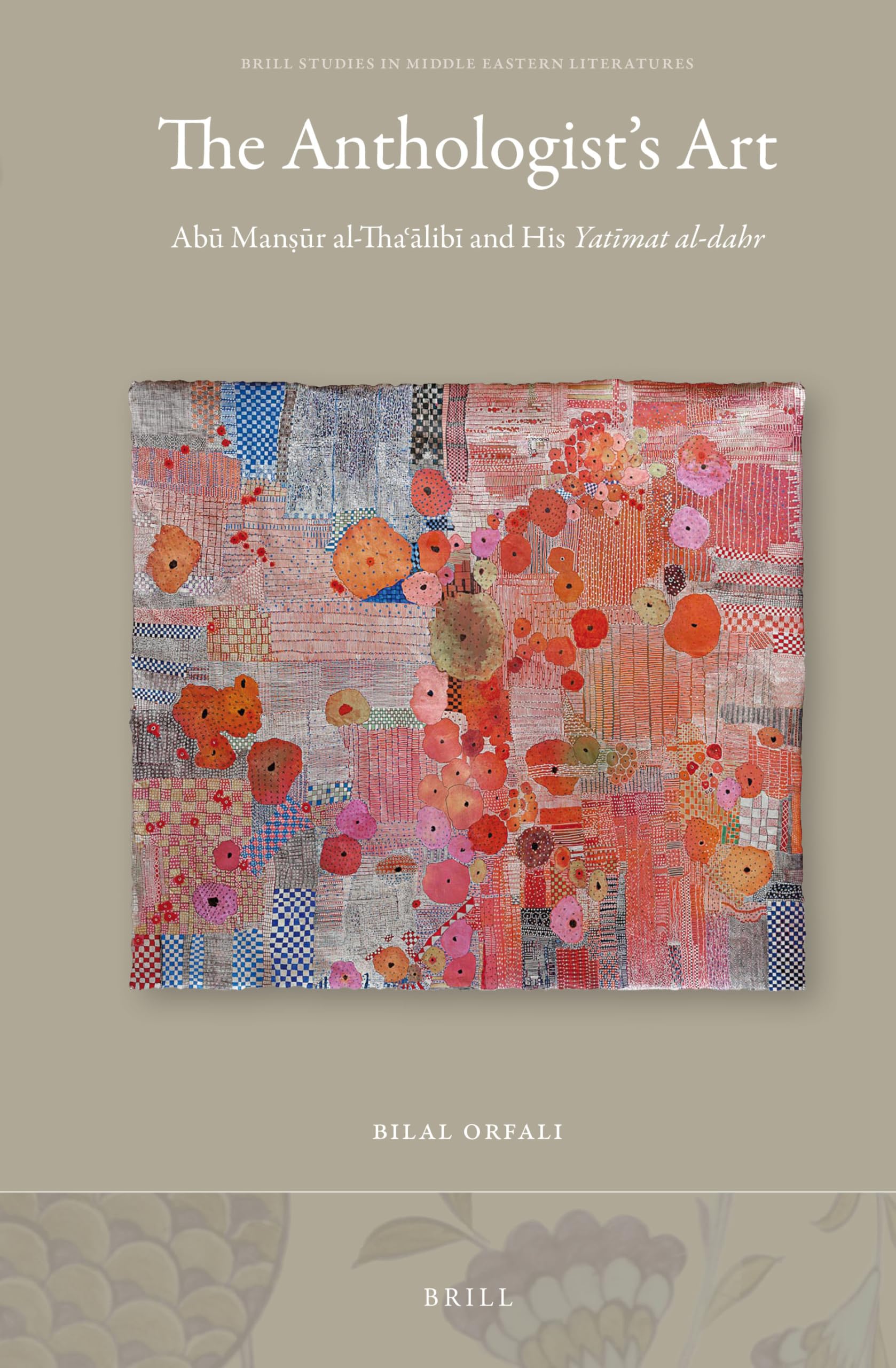 The Anthologist's Art: Abū Manṣūr Al-Thaʿālibī And His Yatīmat Al-Dahr: Abu Mansur Al-tha'alibi and His Yatimat ... Studies in Middle Eastern Literatures, 37) Contemporary literature