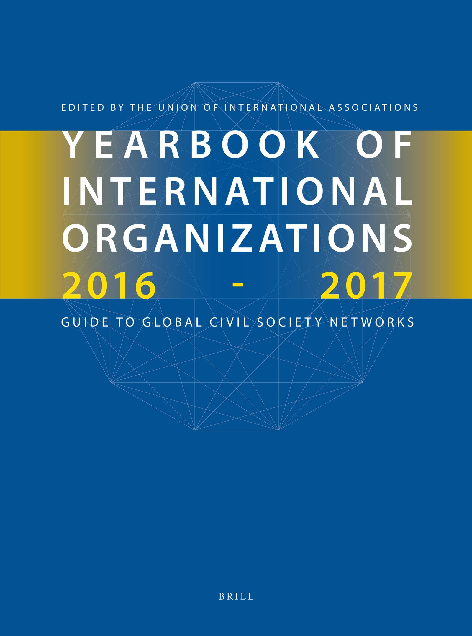 Yearbook of International Organizations 2016-2017, Volumes 1a & 1b (Set): Guide to Global Civil Society Networks Law