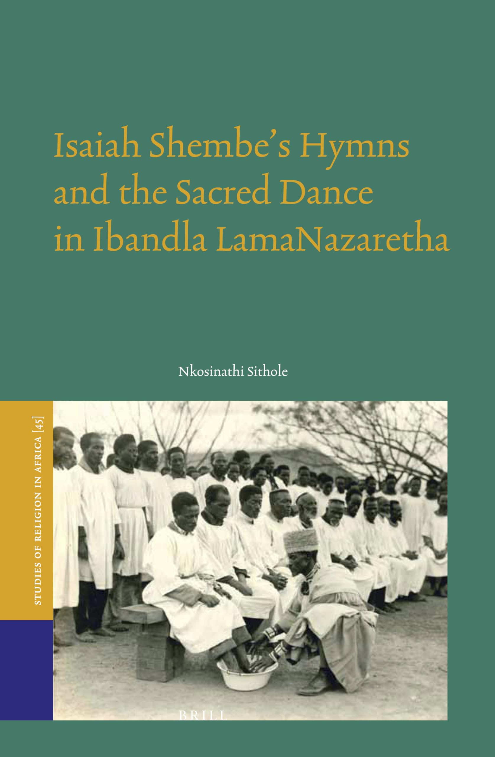 Isaiah Shembe's Hymns and the Sacred Dance in Ibandla Lamanazaretha (Studies of Religion in Africa, 45) Religion & Esotericism