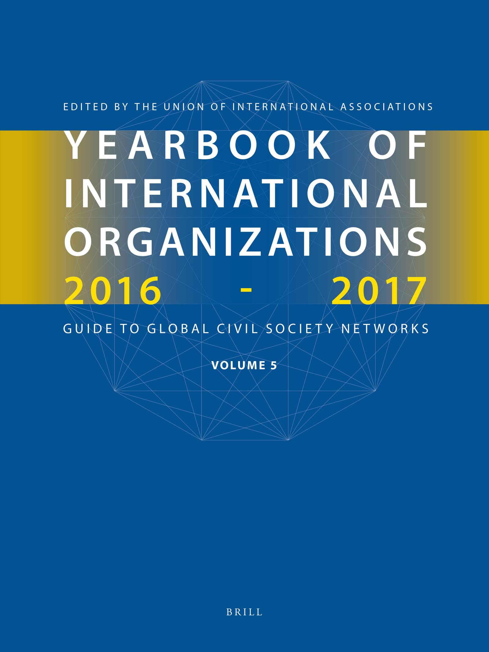 Yearbook of International Organizations 2016-2017, Volume 5: Statistics, Visualizations, and Patterns Law