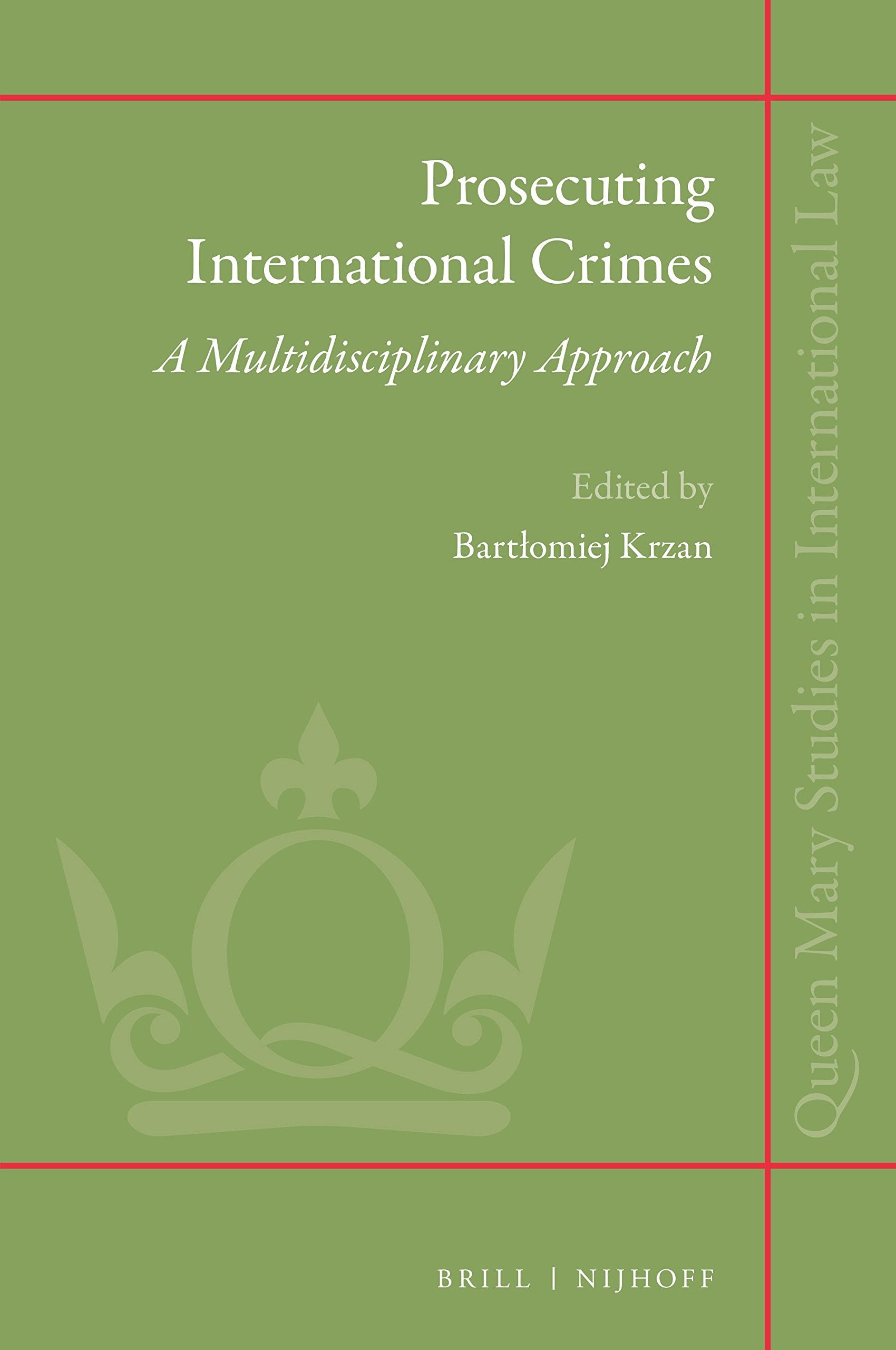 Prosecuting International Crimes: A Multidisciplinary Approach (Queen Mary Studies in International Law, 24) Law