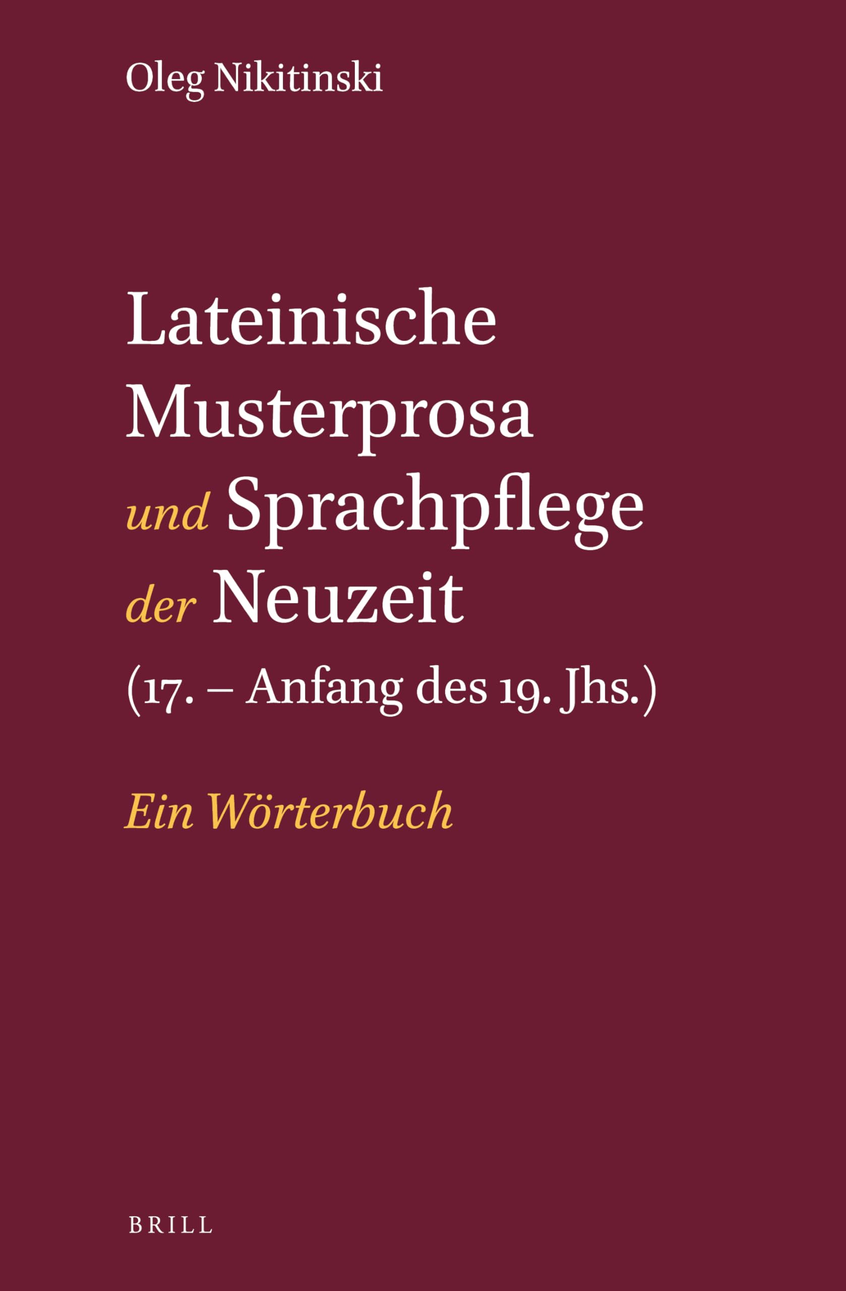 Lateinische Musterprosa Und Sprachpflege Der Neuzeit (17. - Anfang des 19. Jhs.): Ein Wörterbuch Social Sciences