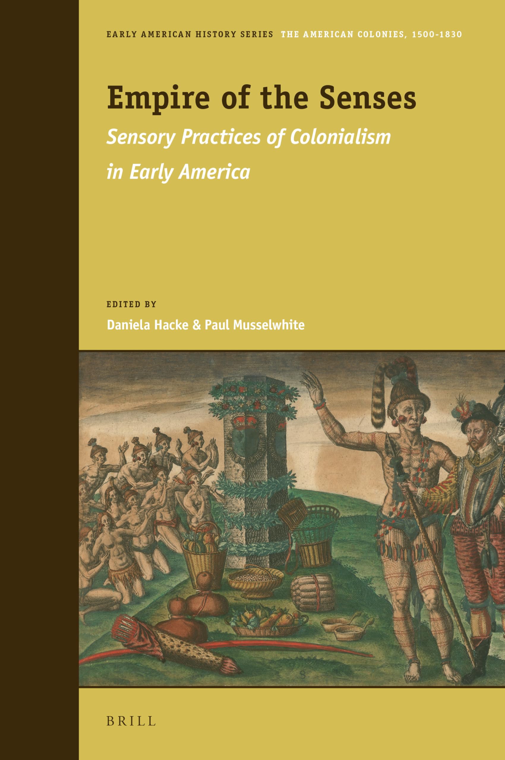 Empire of the Senses: Sensory Practices of Colonialism in Early America (Early American History: The American Colonies, 1500-1830, 8, Band 8) Social Sciences