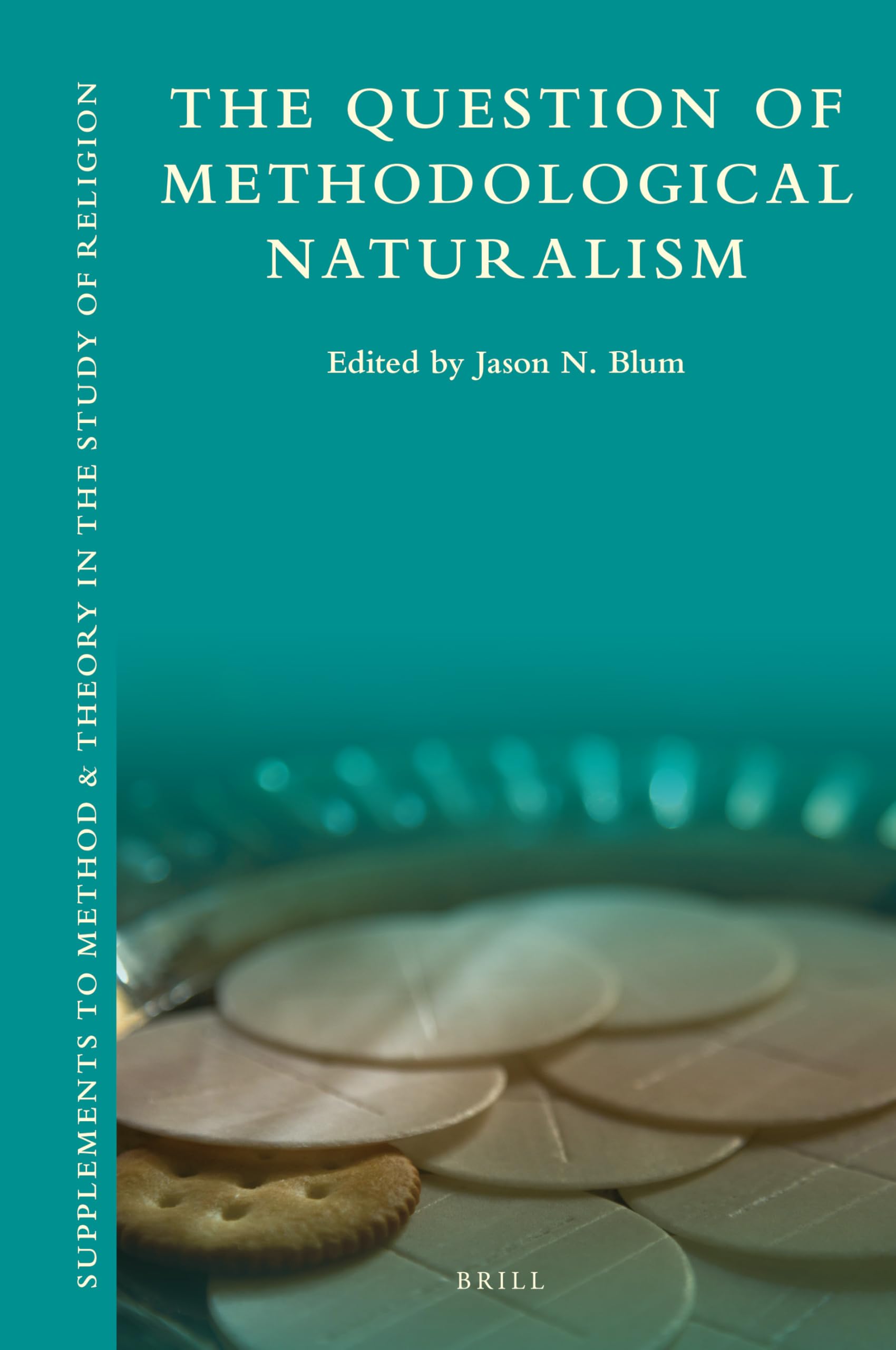 The Question of Methodological Naturalism (Supplements to Method & Theory in the Study of Religion, 11) Philosophy