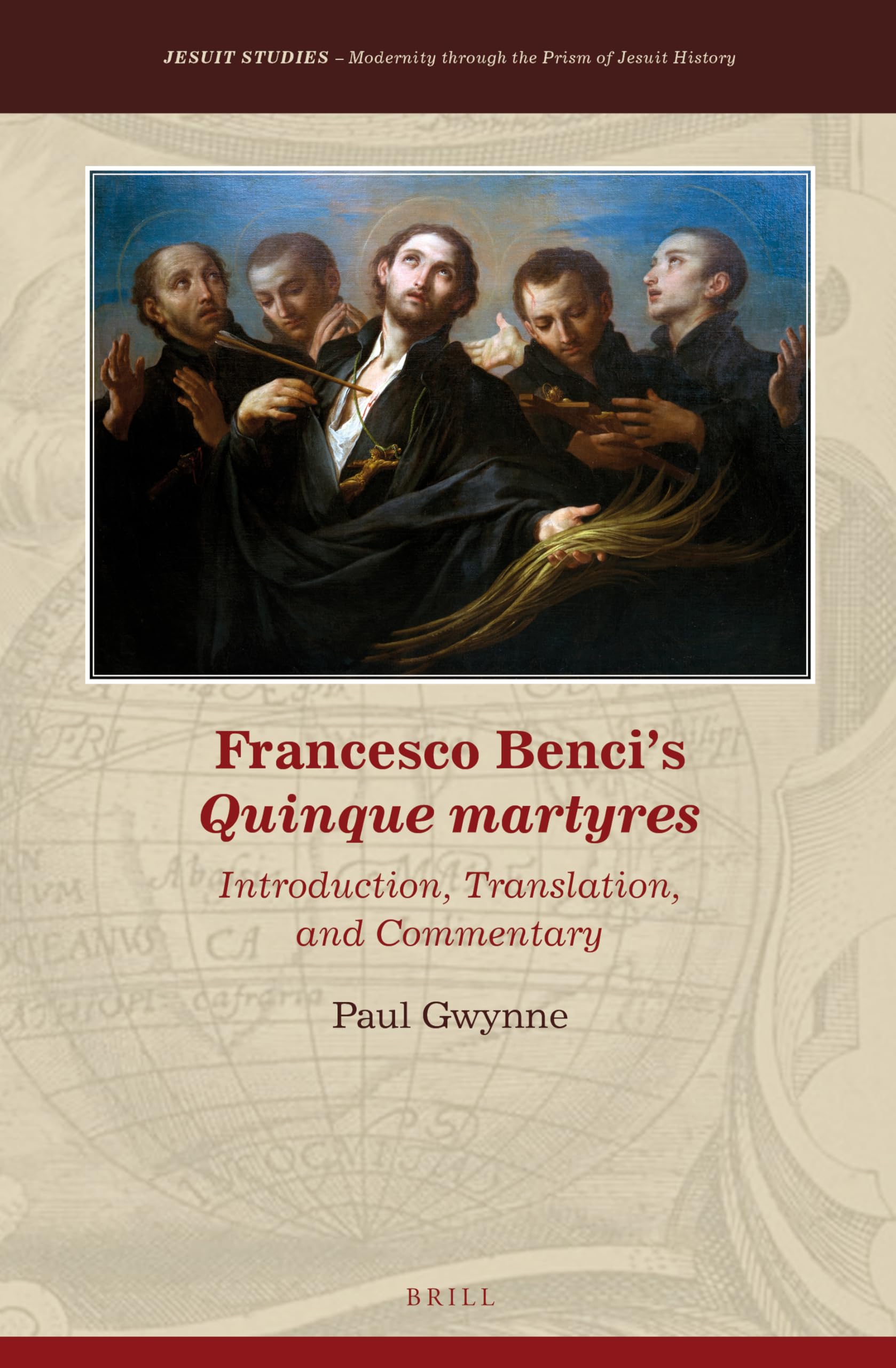Francesco Benci's Quinque Martyres: Introduction, Translation and Commentary (Jesuit Studies 12: Jesuit Neo-Latin Library, 1) Film, Art & Culture