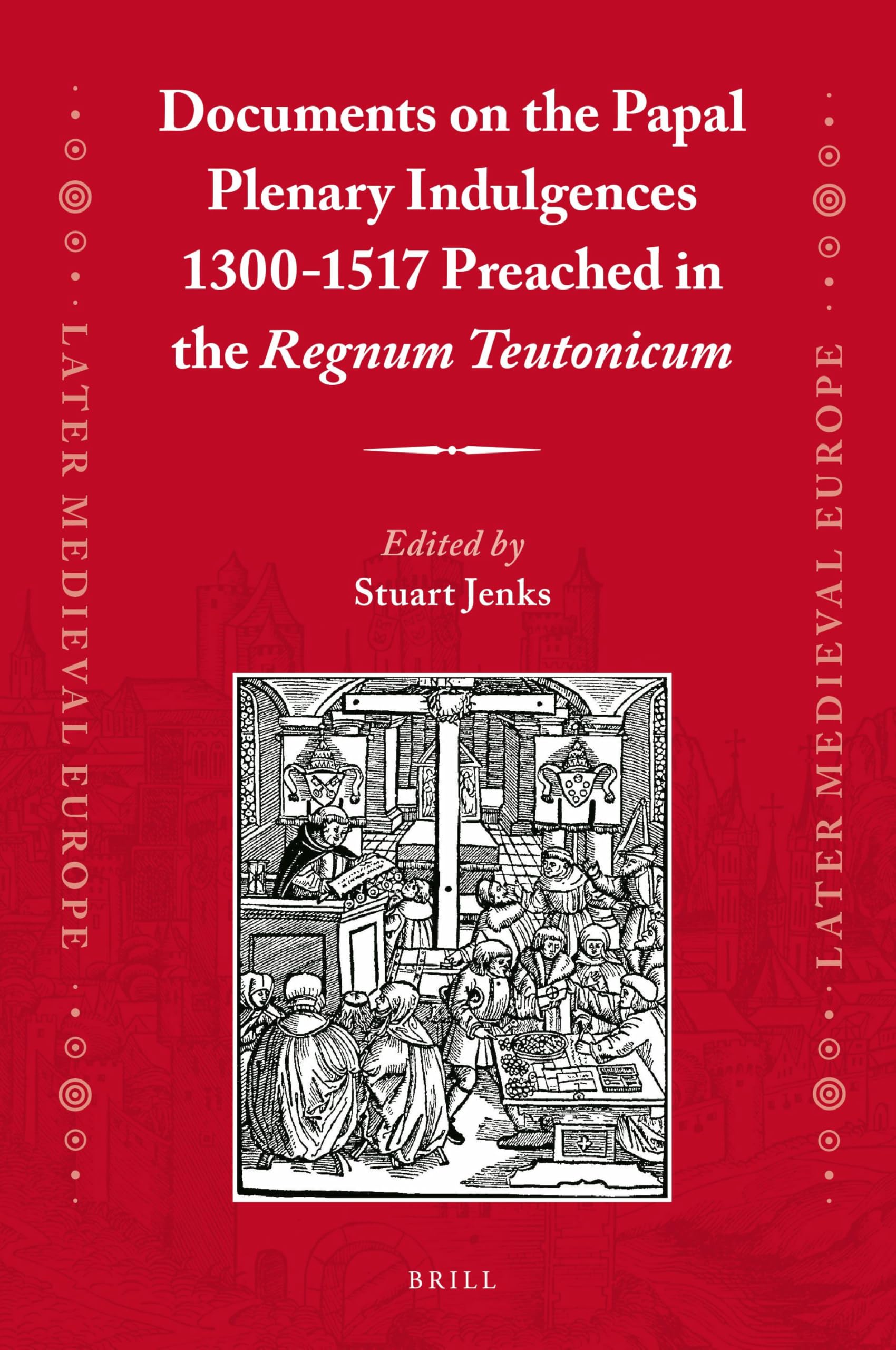 Documents on the Papal Plenary Indulgences 1300-1517 Preached in the Regnum Teutonicum Business, Finance & Career