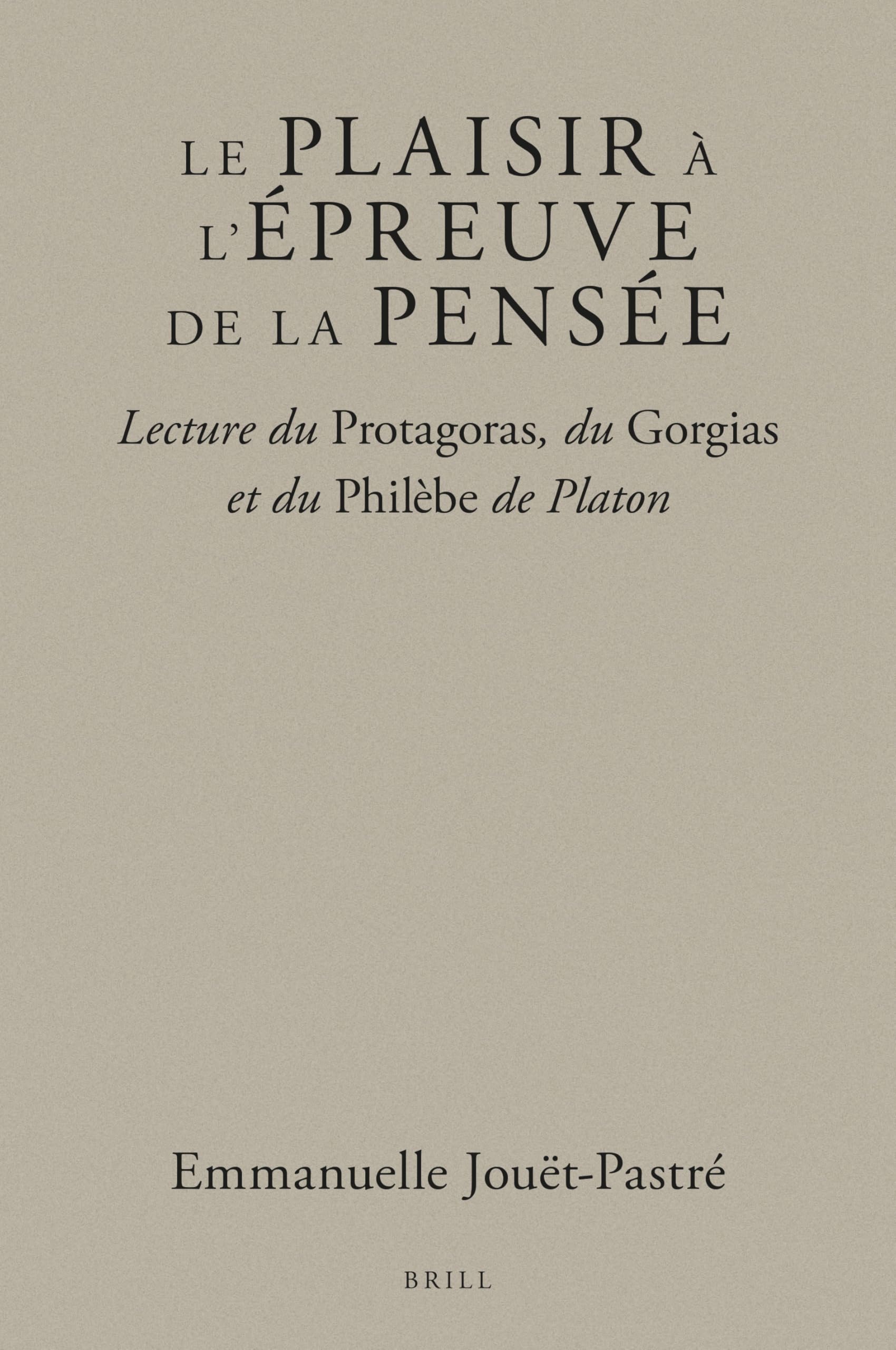 Le plaisir à l'épreuve de la penséé: Lecture du Protagoras, du Gorgias et du Philèbe de Platon book