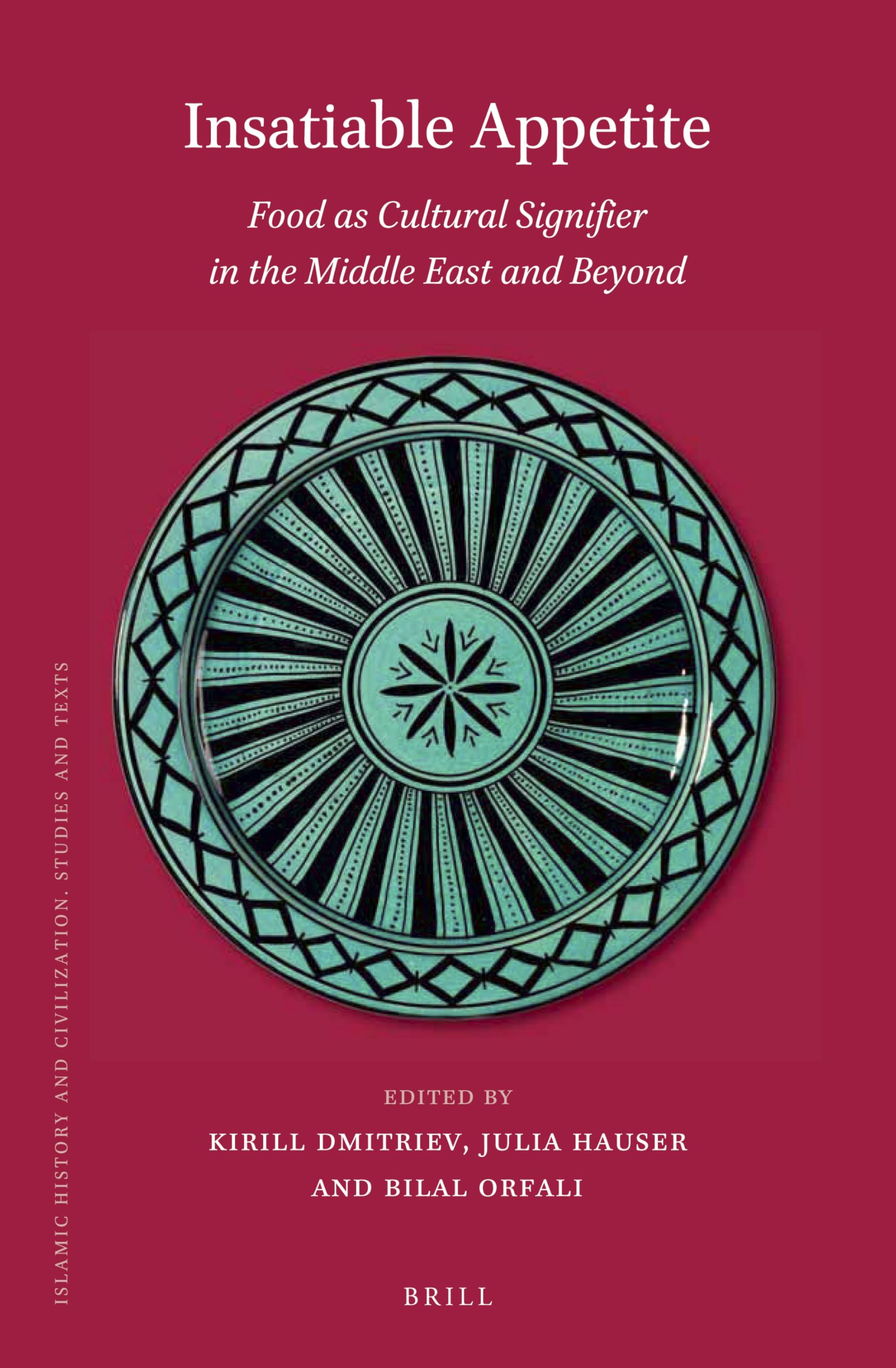Insatiable Appetite: Food as Cultural Signifier in the Middle East and Beyond (Islamic History and Civilization) Social Sciences