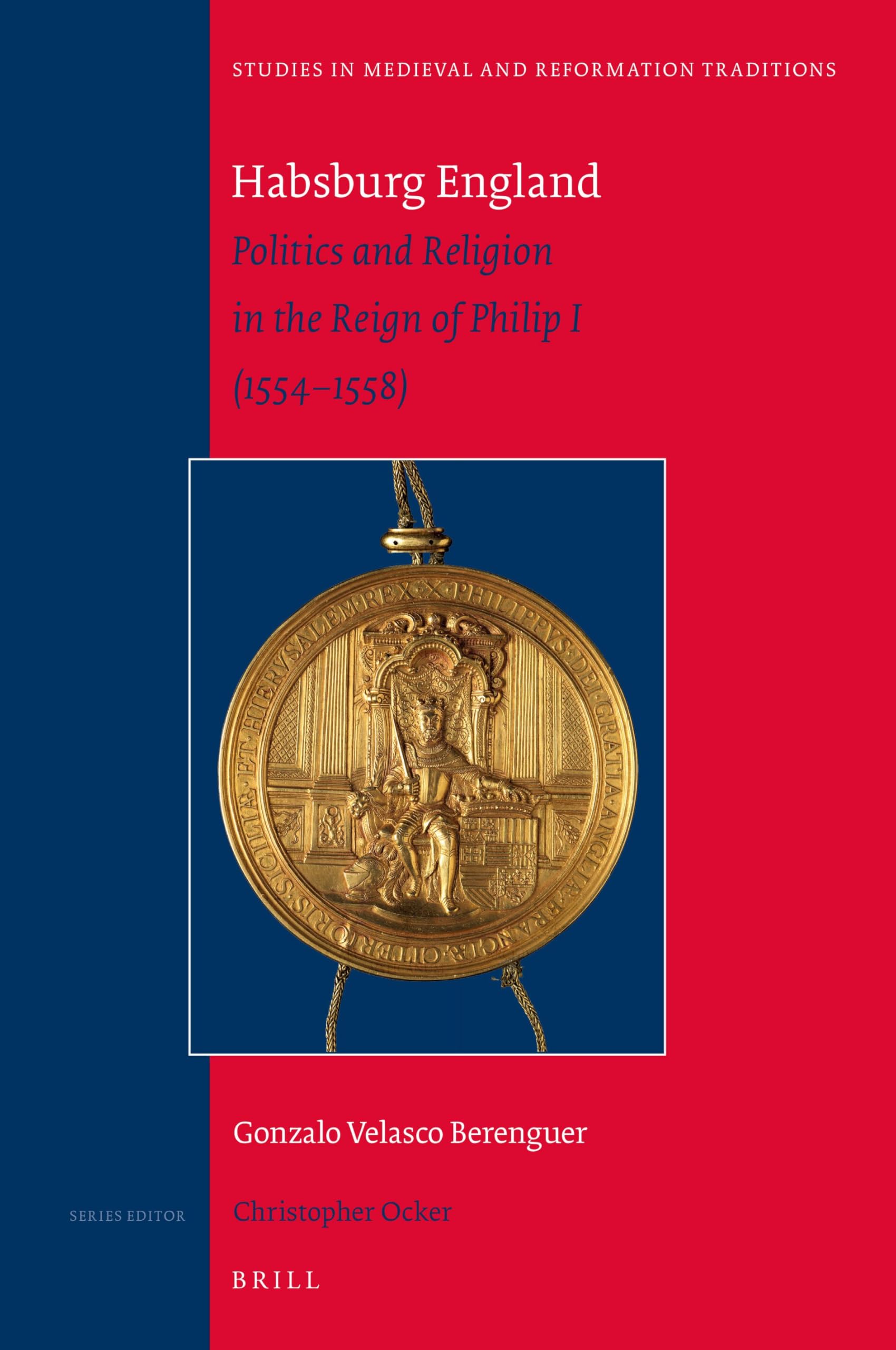 Habsburg England: Politics and Religion in the Reign of Philip I 1554-1558 (The Studies in Medieval and Reformation Traditions, 238, Band 238) Philosophy