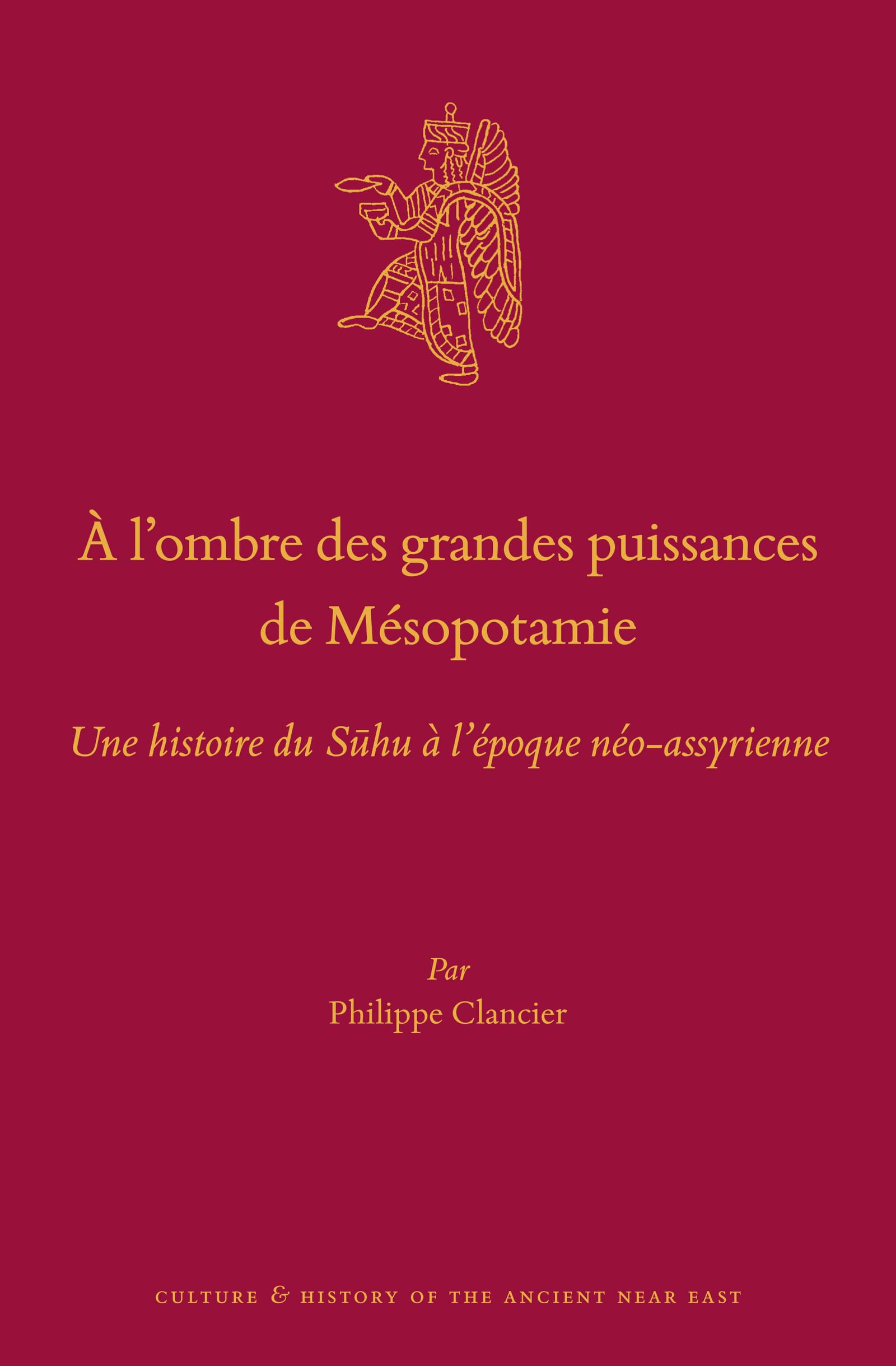 À l'ombre des grandes puissances de Mésopotamie: Une Histoire Du Suhu À L’époque Néo-assyrienne (Culture and History of the Ancient Near East, 114, Band 114) Politics & History