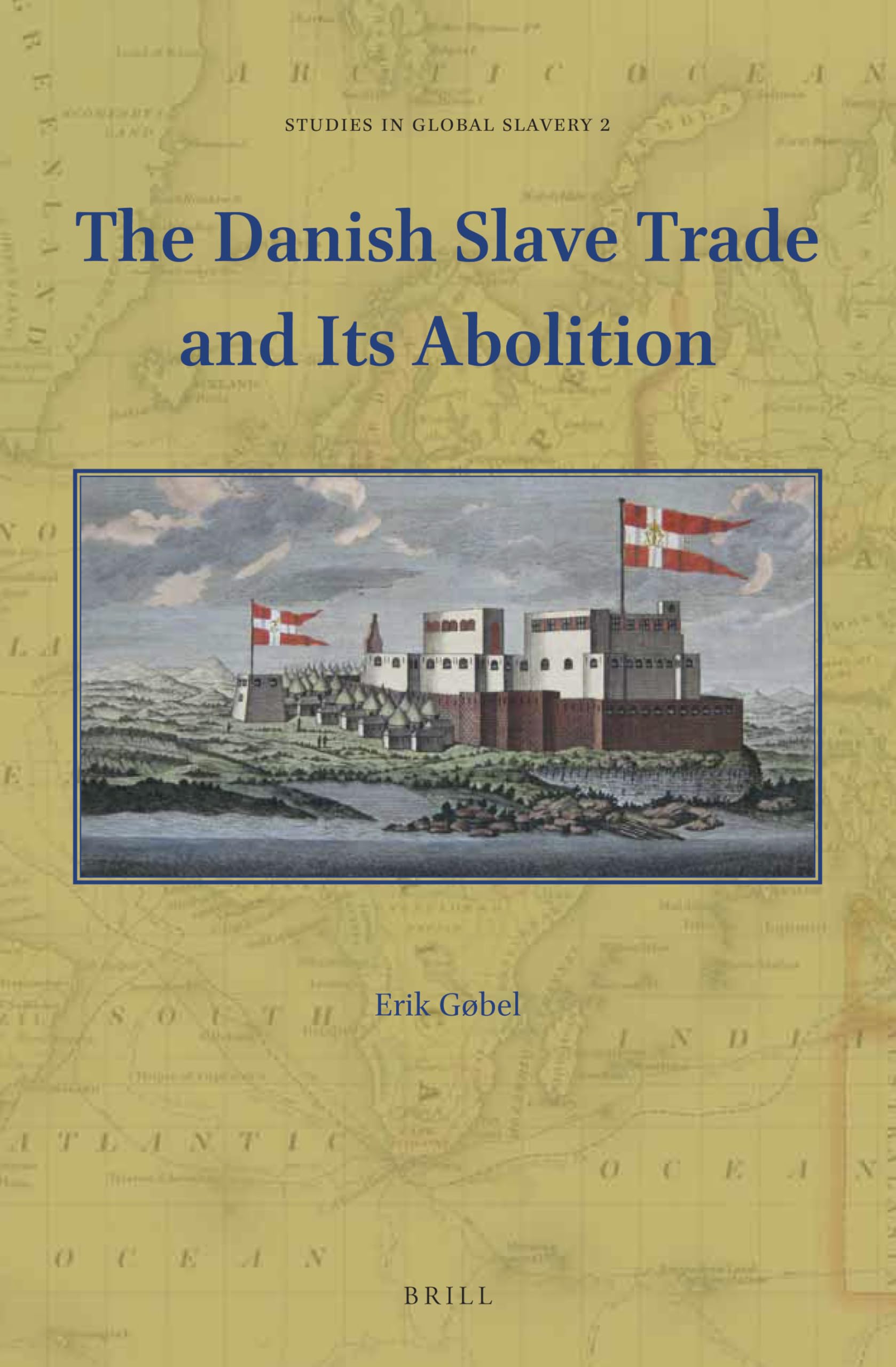 The Danish Slave Trade and Its Abolition (Studies in Global Slavery, Band 2) Social Sciences