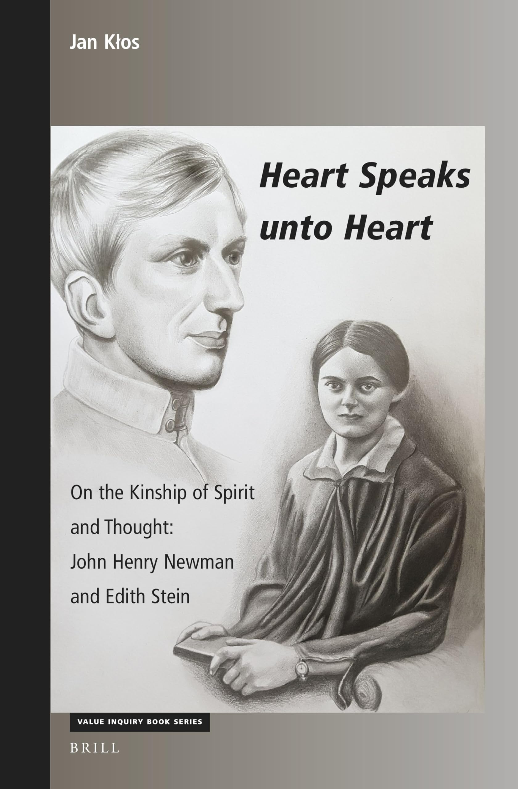 Heart Speaks Unto Heart: On the Kinship of Spirit and Thought; John Henry Newman and Edith Stein (Value Inquiry Book / Philosophy and Religion, 368, Band 368) Philosophy