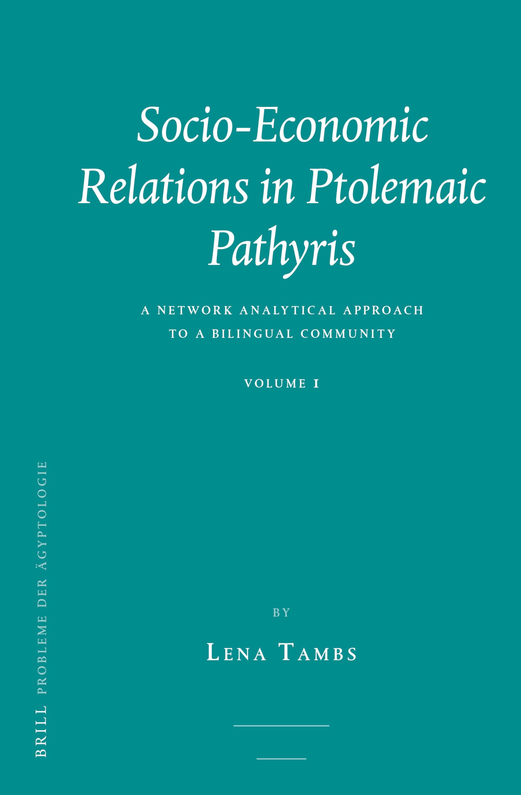 Socio-Economic Relations in Ptolemaic Pathyris: A Network Analytical Approach to a Bilingual Community (Probleme Der Ägyptologie, 40) Social Sciences
