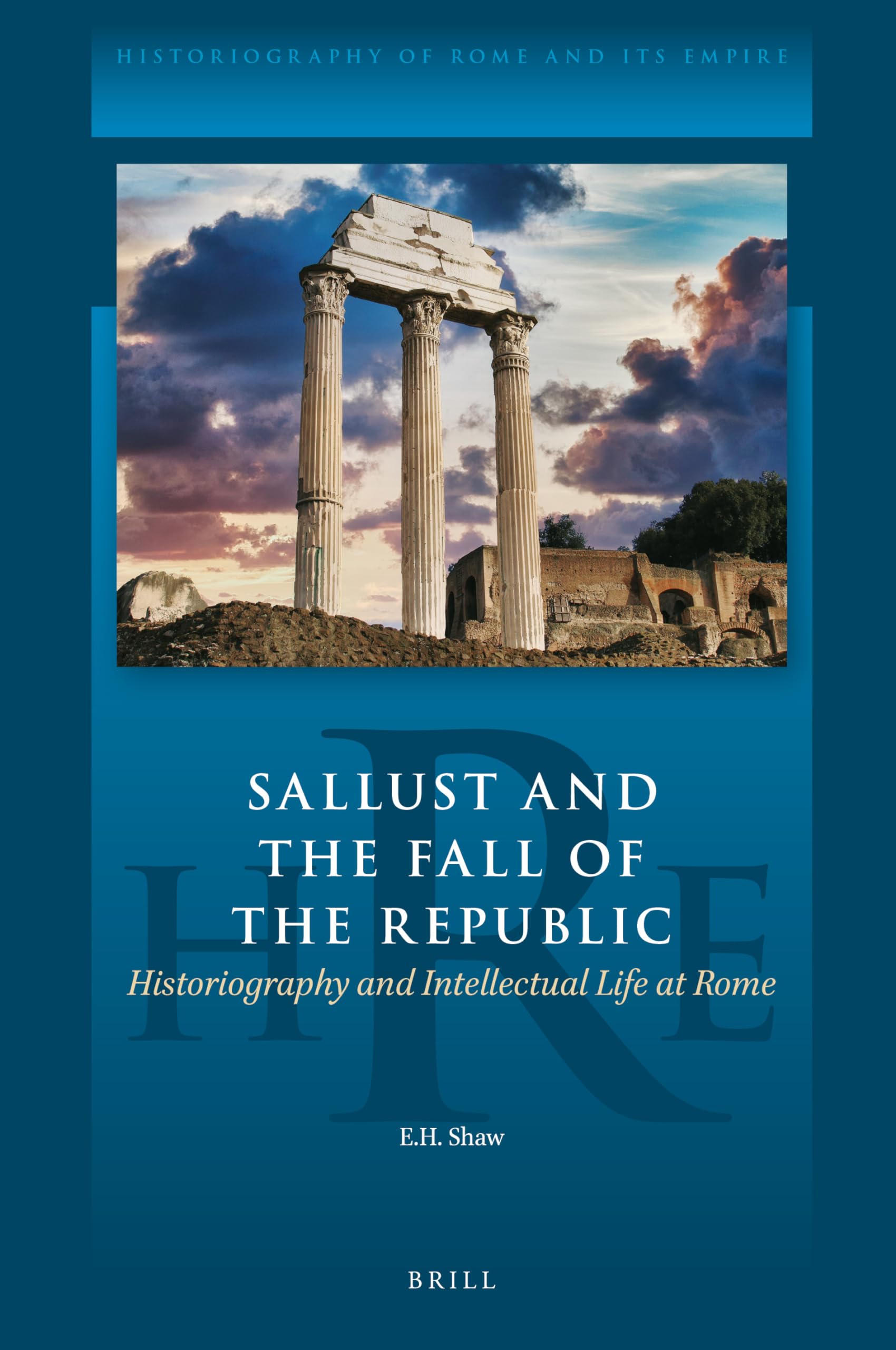 Sallust and the Fall of the Republic: Historiography and Intellectual Life at Rome (Historiography of Rome and Its Empire, 13) Politics & History