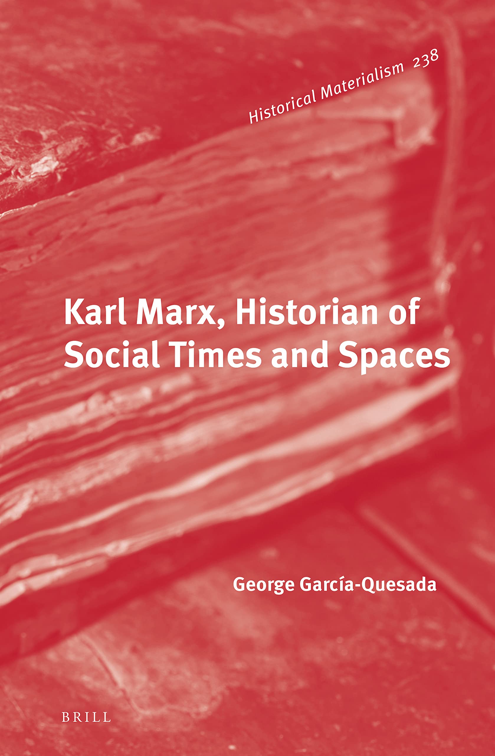 Karl Marx, Historian of Social Times and Spaces (Historical Materialism Book, 238) Philosophy
