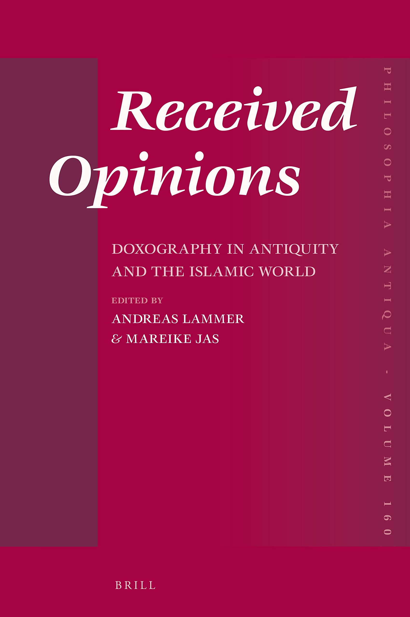 Received Opinions: Doxography in Antiquity and the Islamic World Philosophy