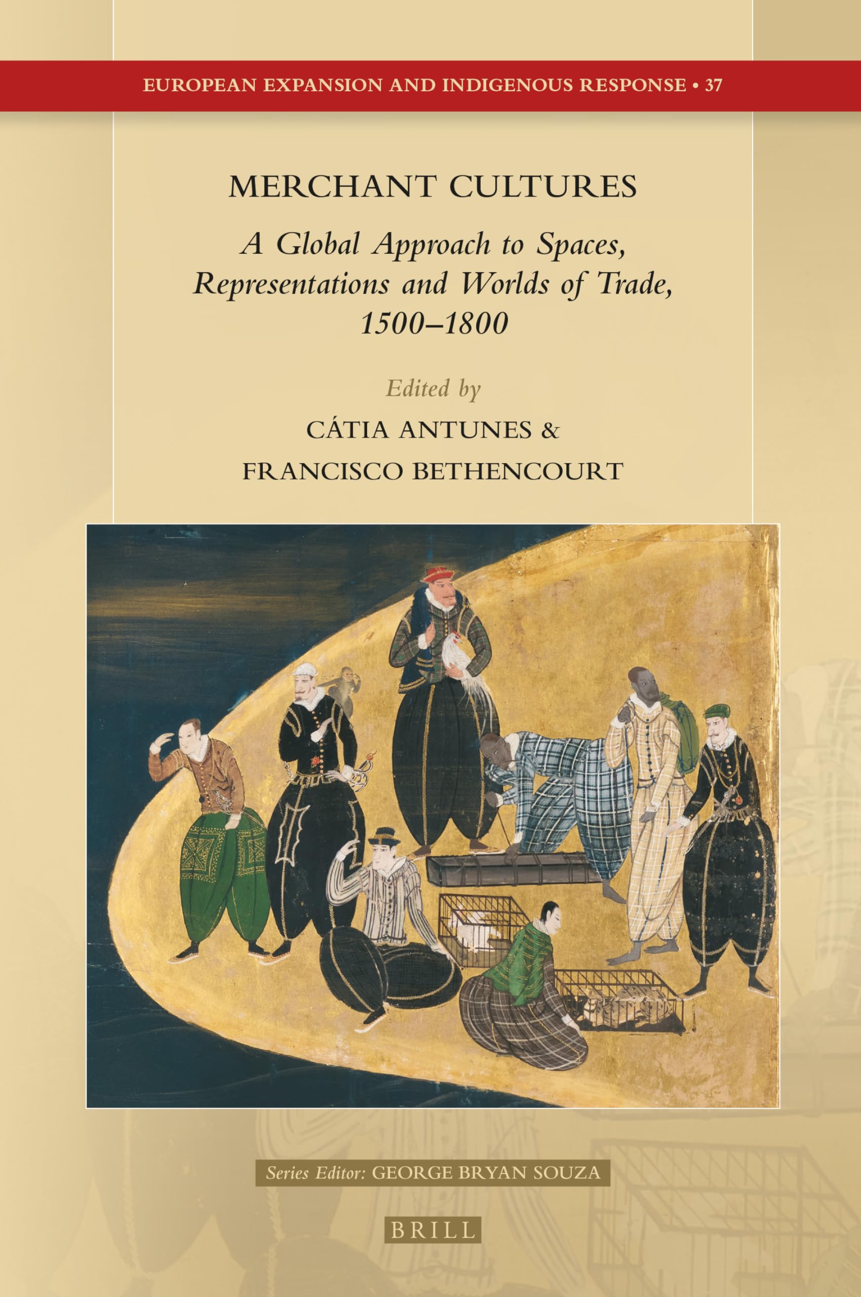Merchant Cultures: A Global Approach to Spaces, Representations and Worlds of Trade, 1500–1800 (European Expansion and Indigenous Response, 37, Band 37) Politics & History