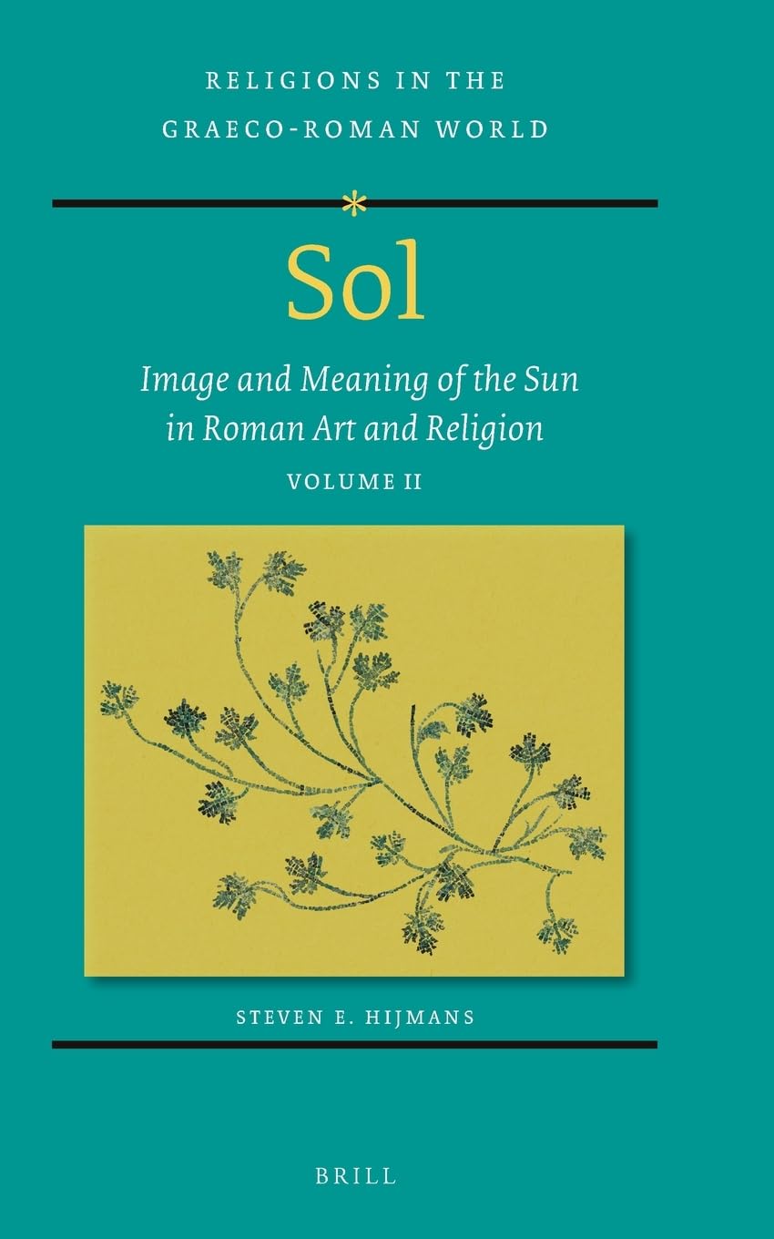 Sol: Image and Meaning of the Sun in Roman Art and Religion (2) (Religions in the Graeco-roman World, 198, Band 2) Film, Art & Culture
