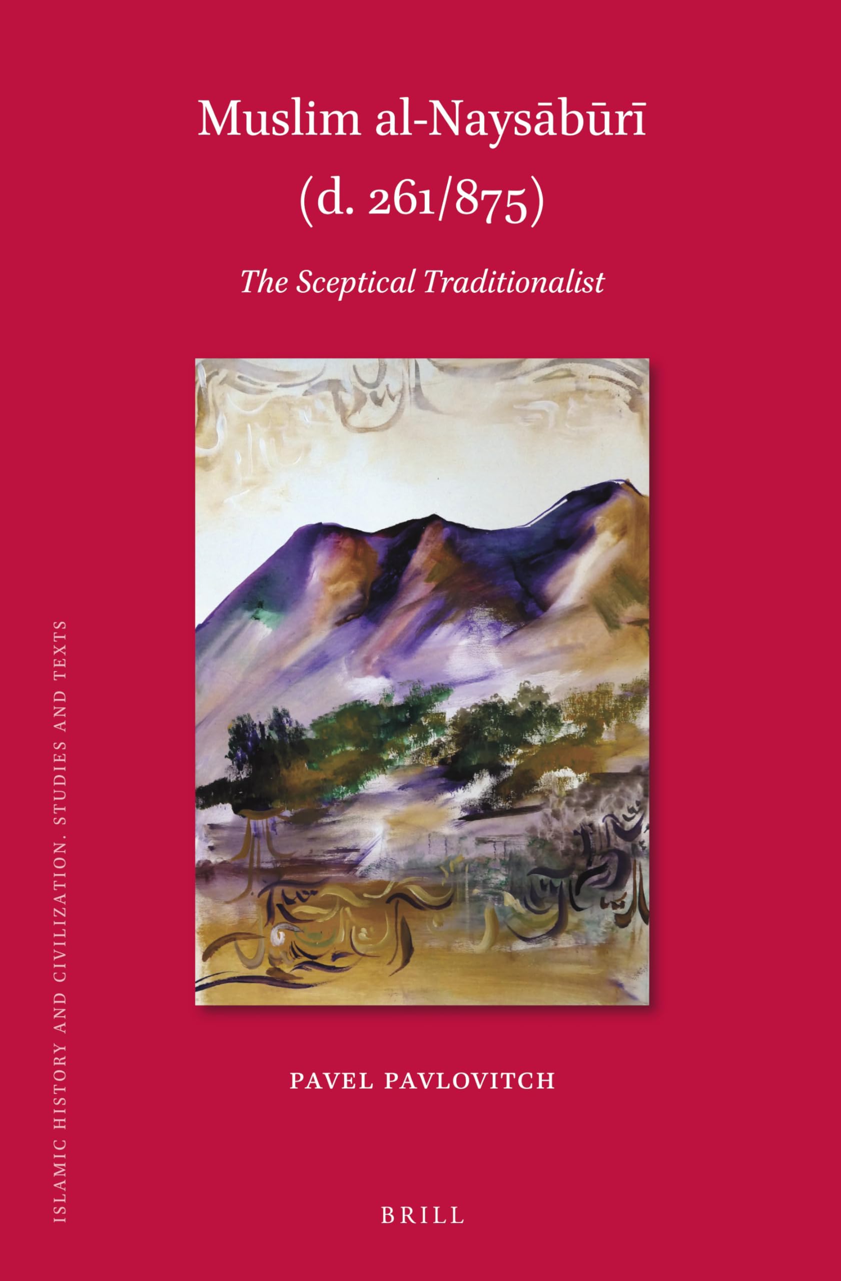 Muslim Al-naysa¯bu¯ri¯ D. 261/875: The Sceptical Traditionalist (Islamic History and Civilization, 196, Band 196) Social Sciences