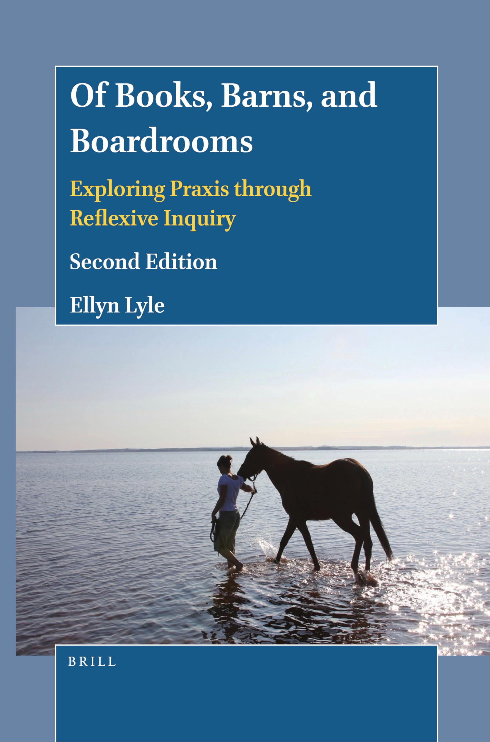 Of Books, Barns, and Boardrooms: Exploring Praxis through Reflexive Inquiry (Second Edition) Learning & Reference