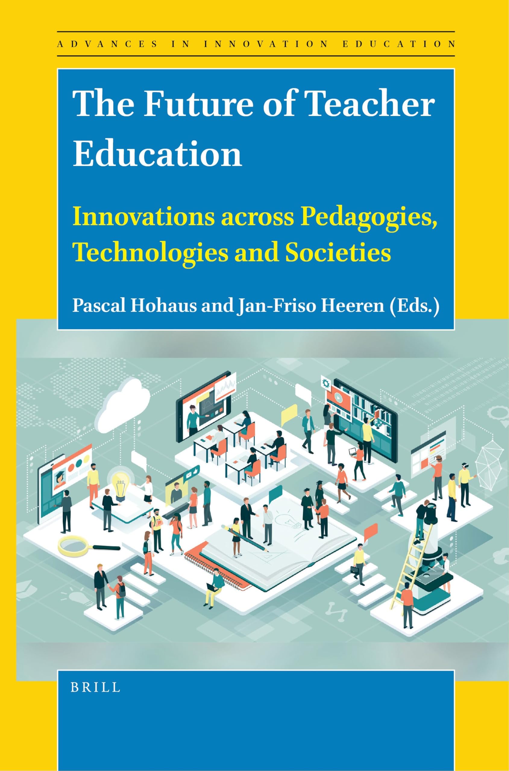 The Future of Teacher Education: Innovations Across Pedagogies, Technologies and Societies (Advances in Innovation Education, Band 7) Business, Finance & Career