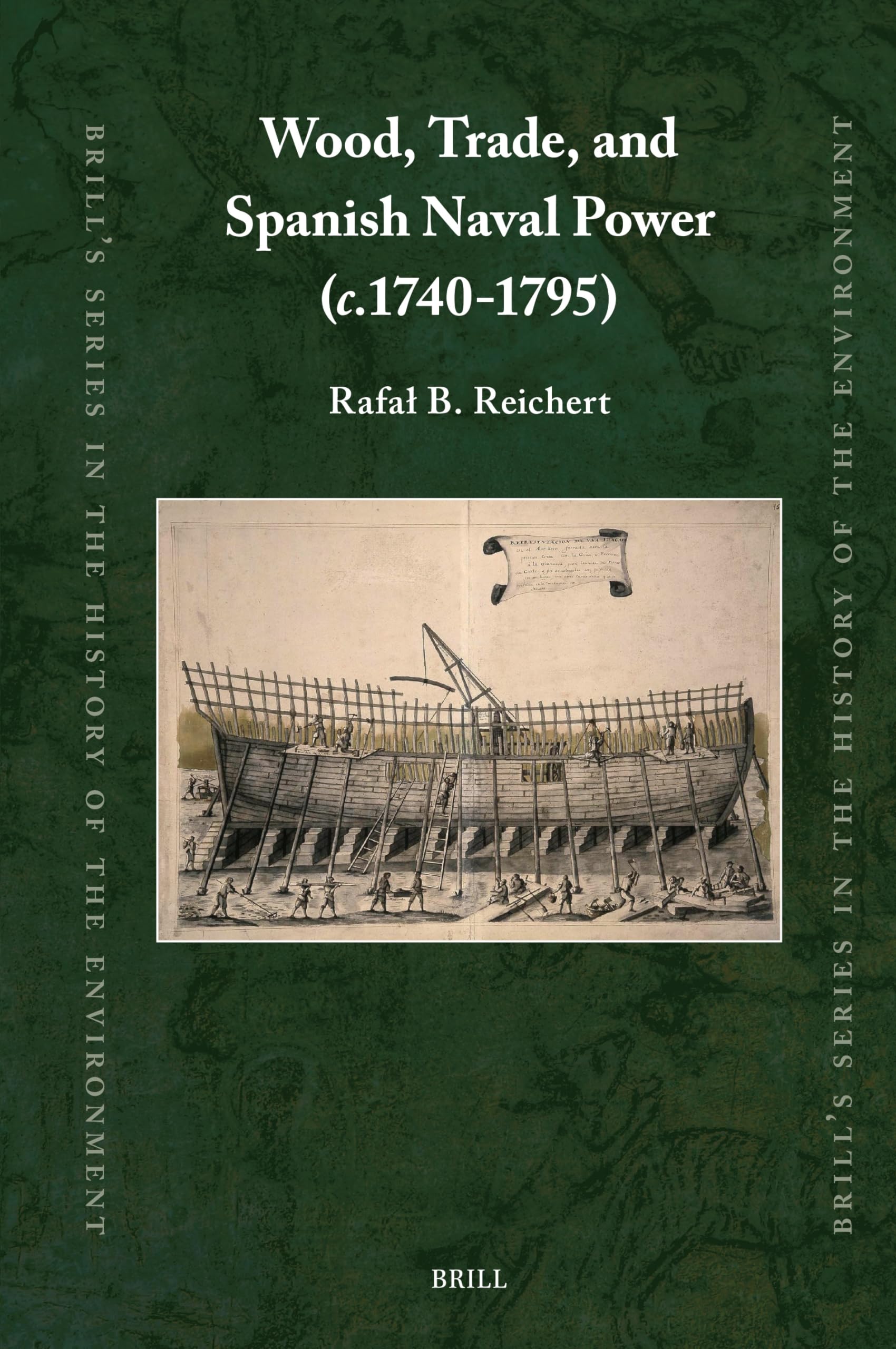 Wood, Trade, and Spanish Naval Power C.1740-1795 (Brill's Series in the History of the Environment, 7, Band 7) Business, Finance & Career