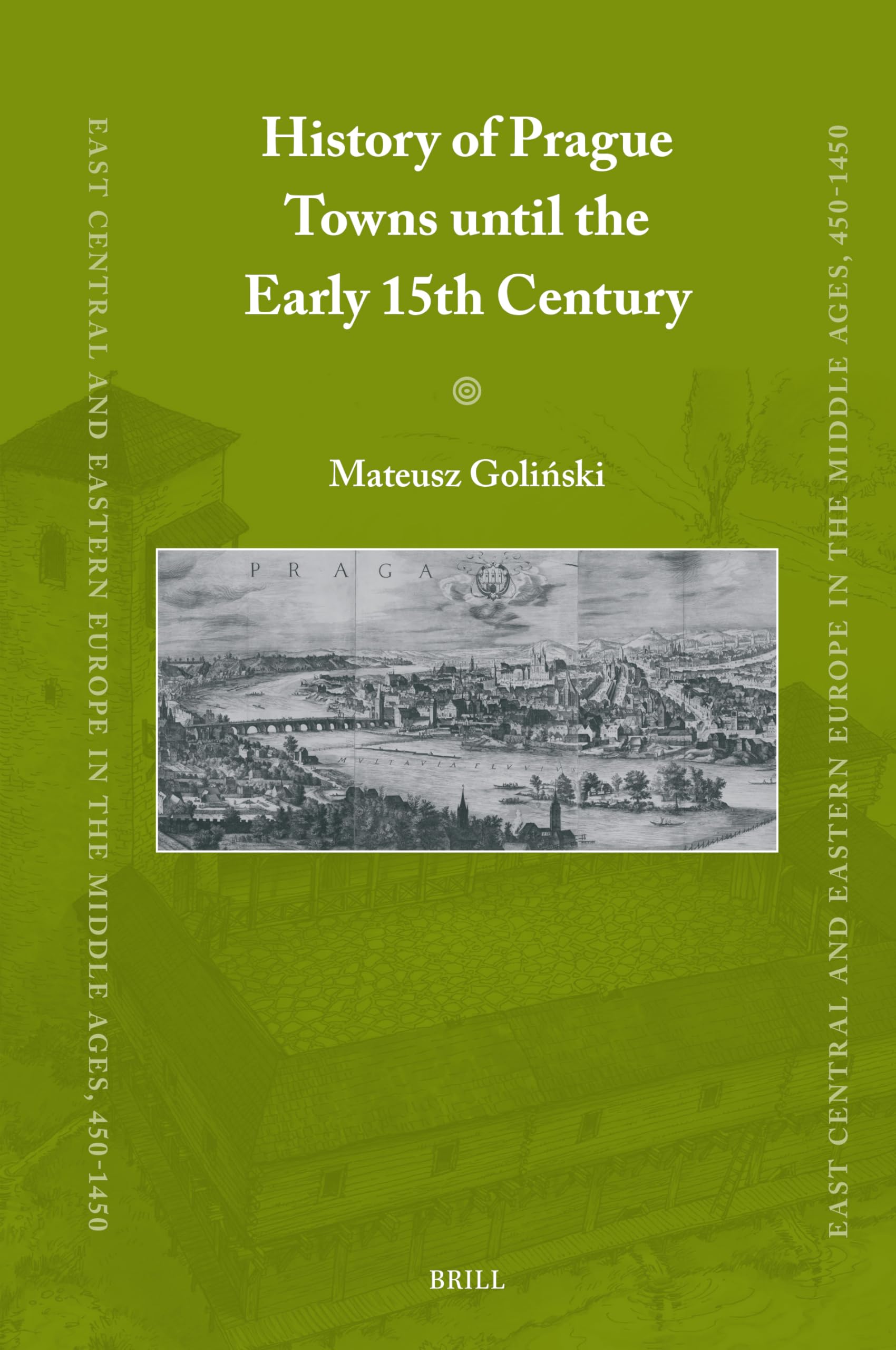 History of Prague Towns Until the Early 15th Century (East Central and Eastern Europe in the Middle Ages, 450-1450, 92, Band 92) Politics & History
