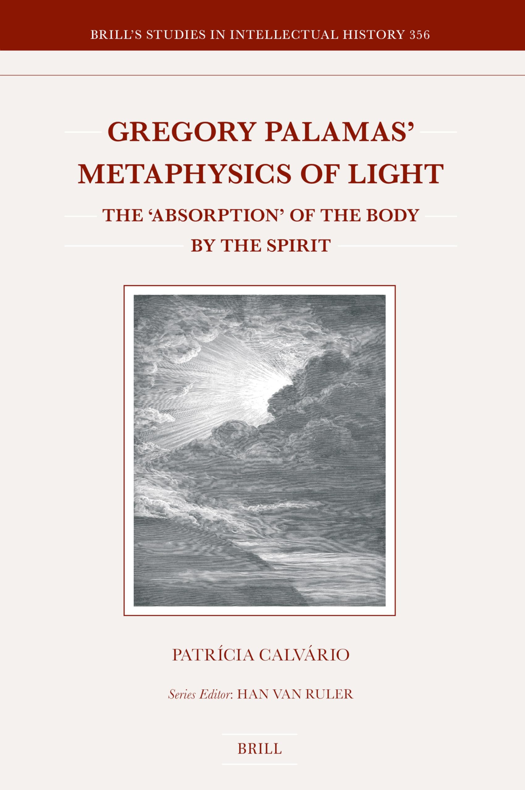 Gregory Palamas’ Metaphysics of Light: The ‘absorption’ of the Body by the Spirit (Brill's Studies in Intellectual History, 356, Band 356) Philosophy