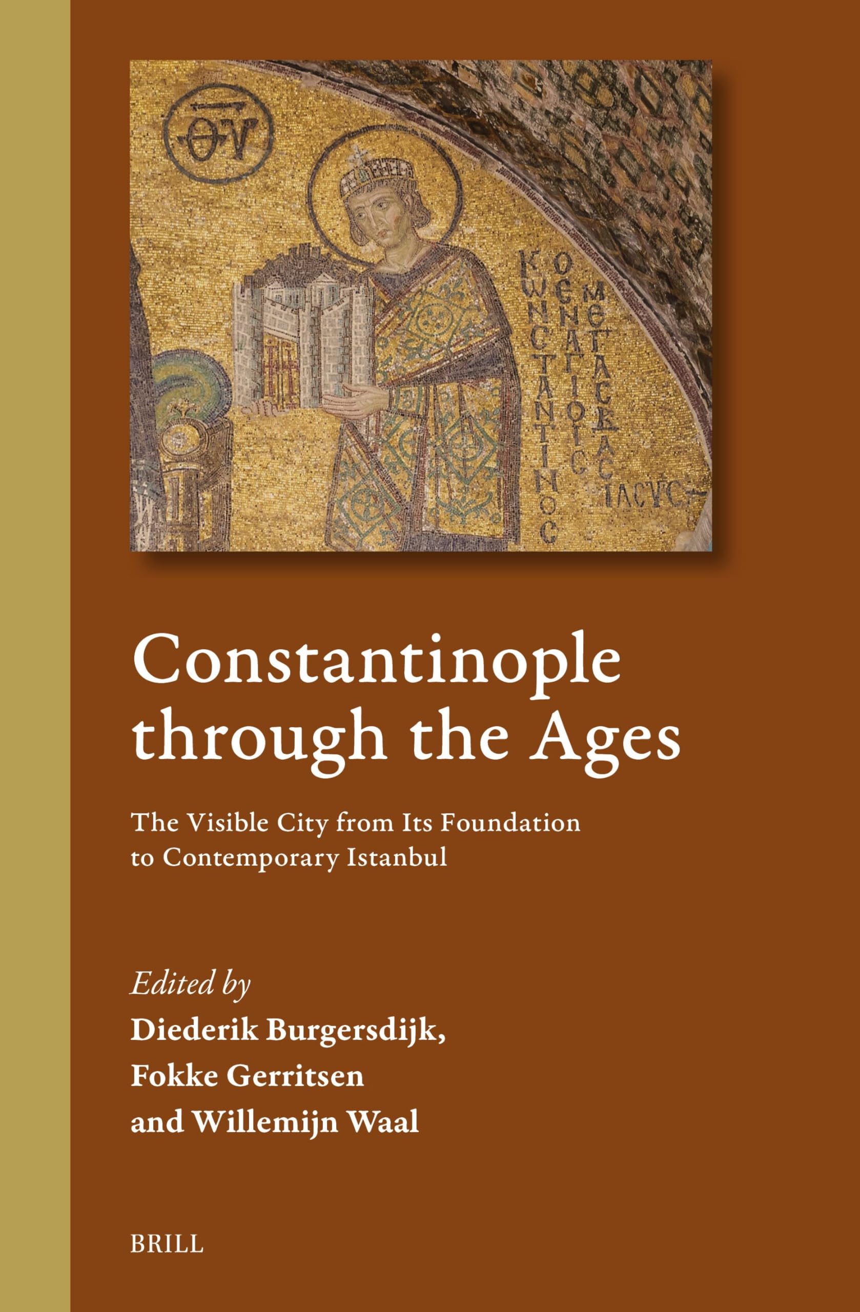 Constantinople Through the Ages: The Visible City from Its Foundation to Contemporary Istanbul (Cultural Interactions in the Mediterranean, Band 8) Politics & History