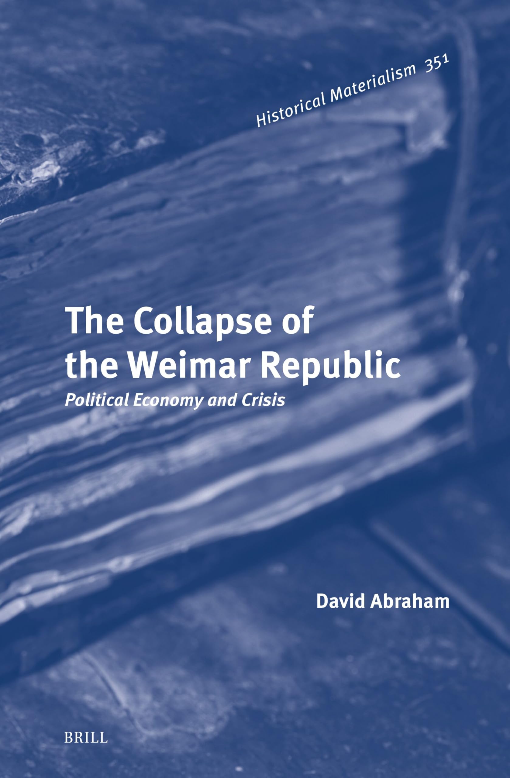 The Collapse of the Weimar Republic: Political Economy and Crisis (Historical Materialism Book, Band 351) Social Sciences