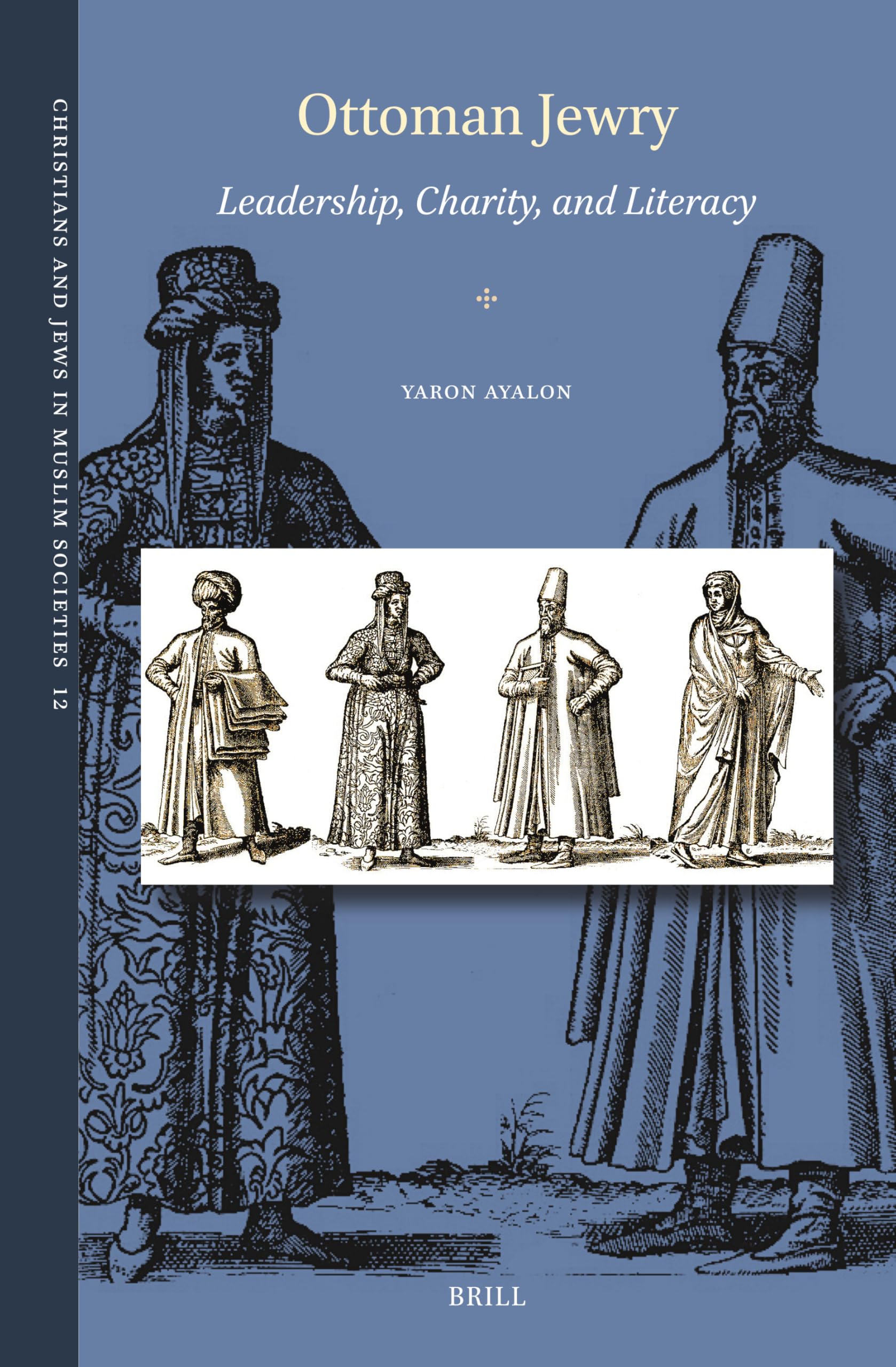 Ottoman Jewry: Leadership, Charity and Literacy (Christians and Jews in Muslim Societies, 12, Band 12) Social Sciences