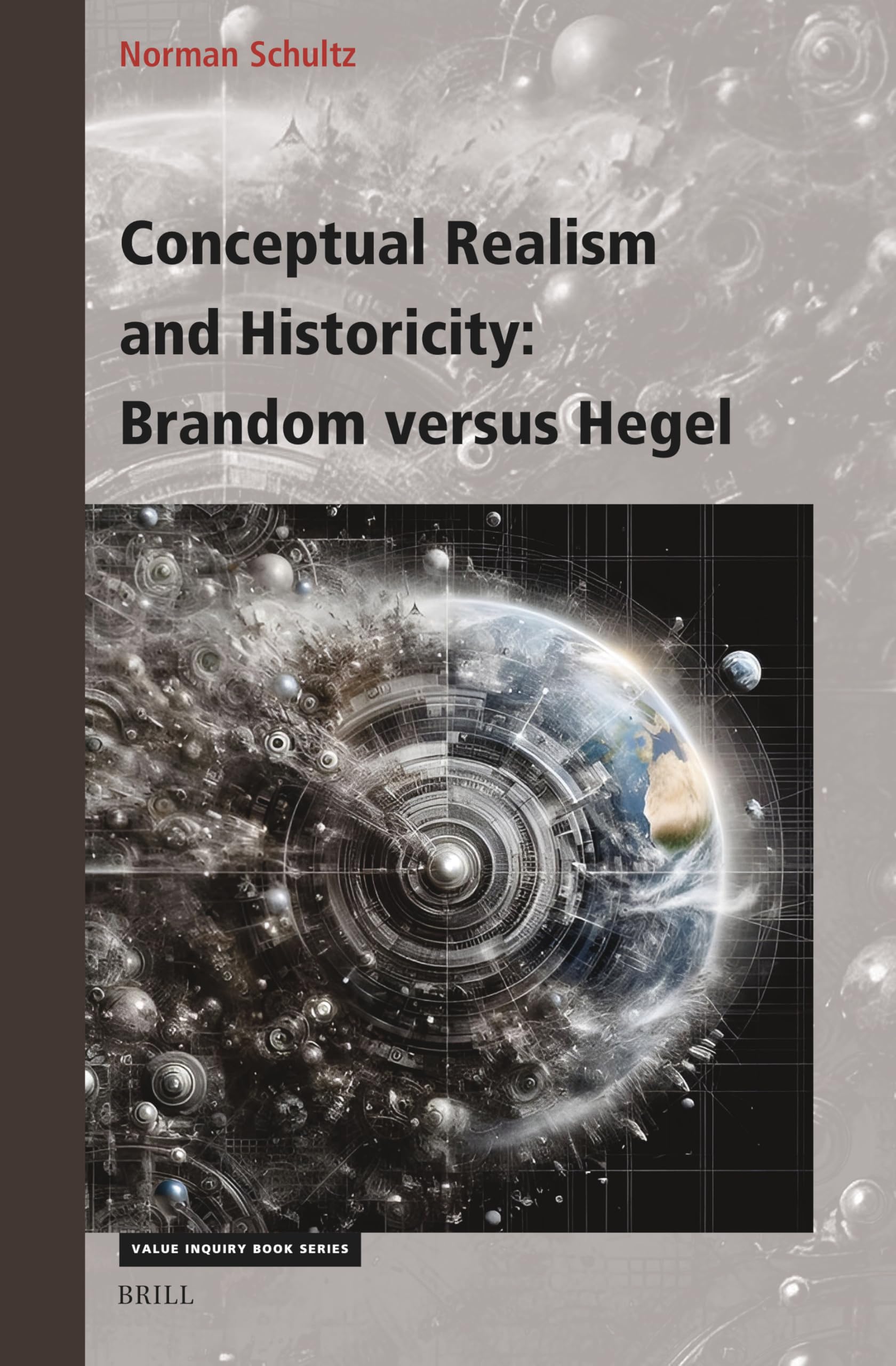 Conceptual Realism and Historicity: Brandom Versus Hegel (Value Inquiry Book Series / Cognitive Science, 403, Band 403) Philosophy