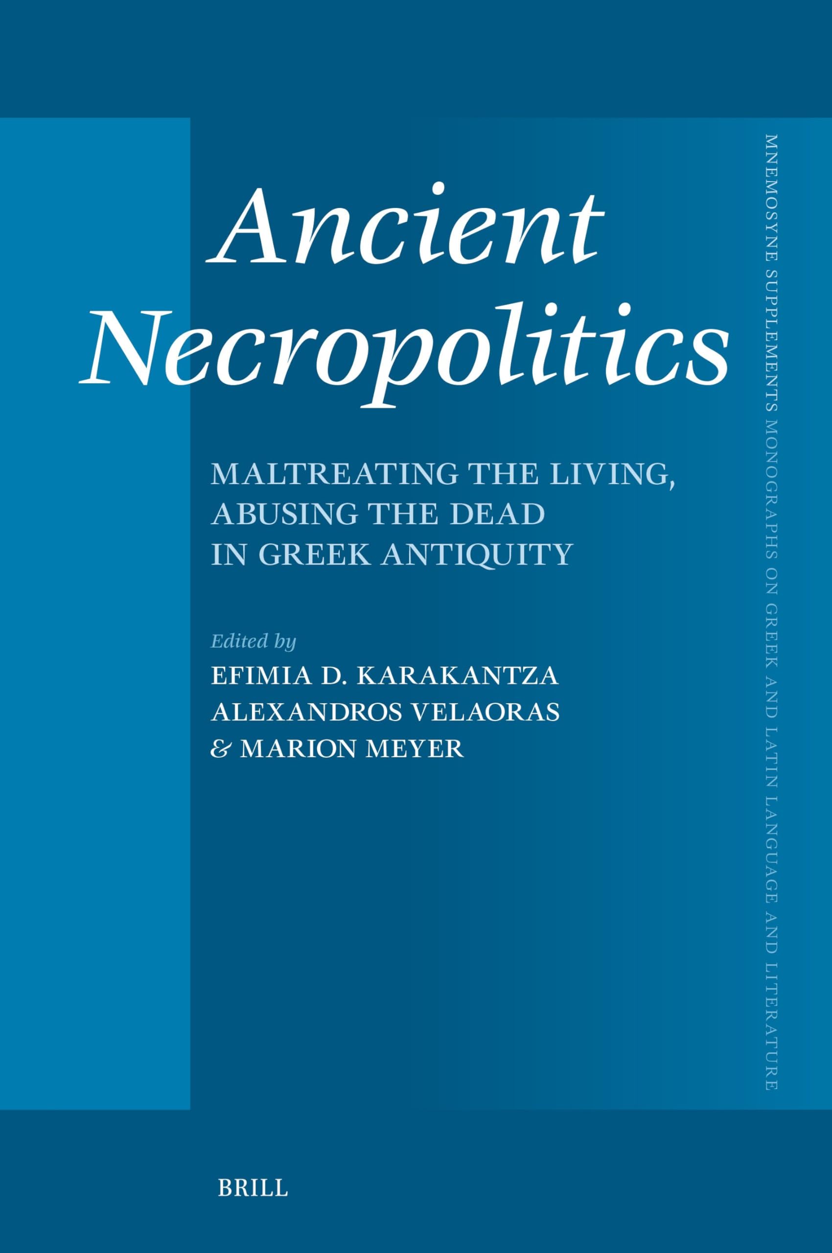 Ancient Necropolitics: Maltreating the Living, Abusing the Dead in Greek Antiquity (Mnemosyne, Supplements, Band 492) Contemporary literature