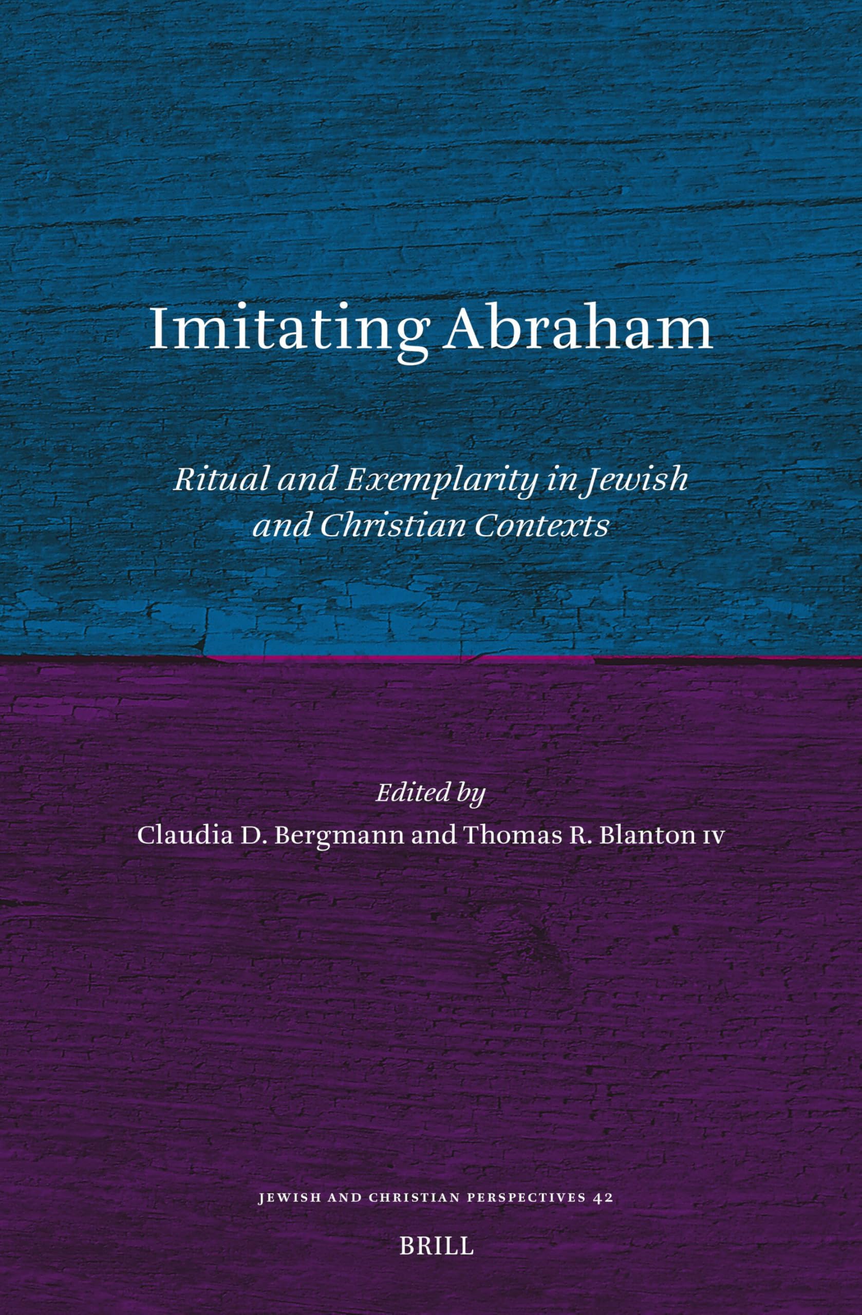 Imitating Abraham: Ritual and Exemplarity in Jewish and Christian Contexts (Jewish and Christian Perspectives, Band 42) Religion & Esotericism
