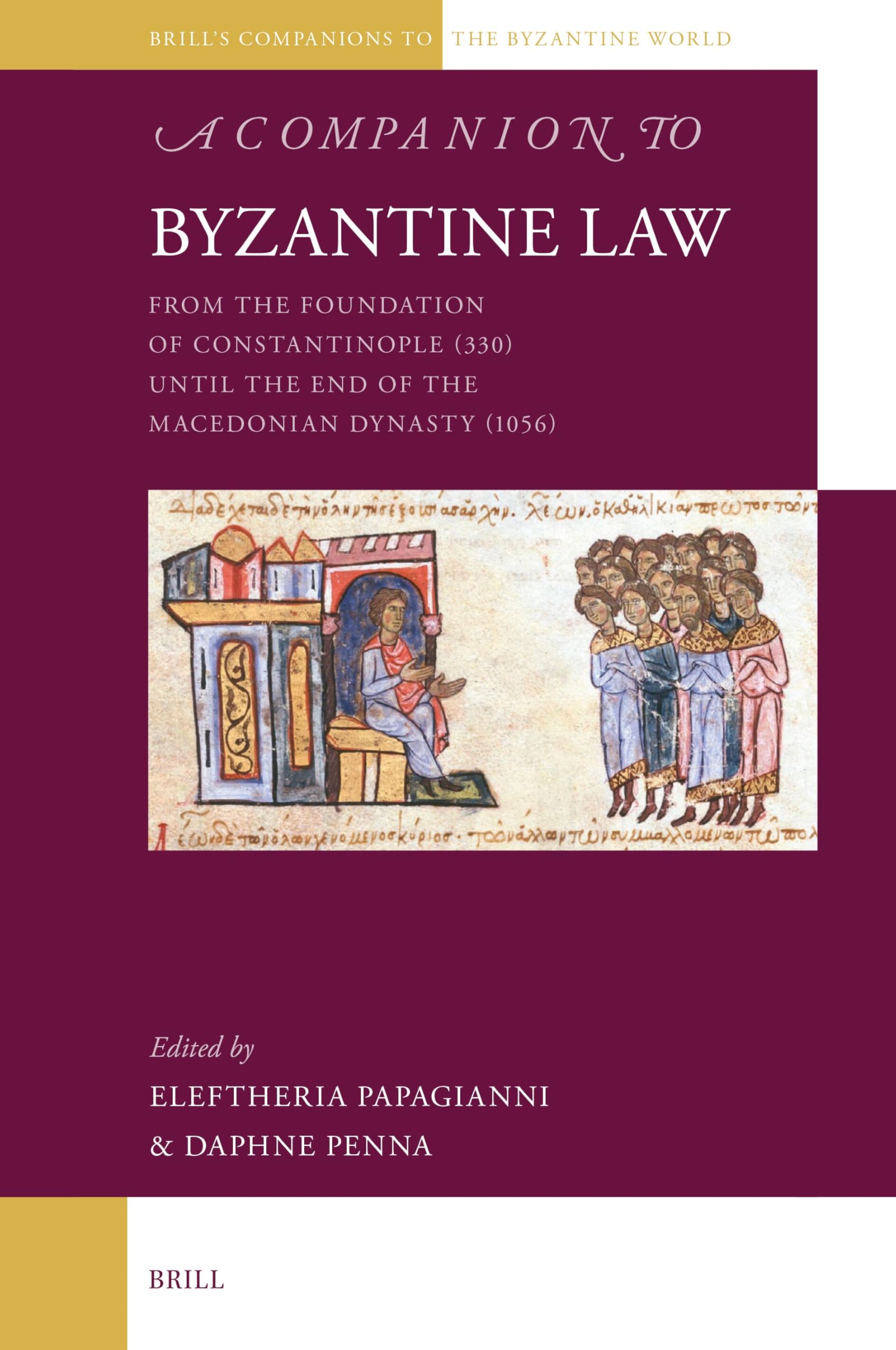 A Companion to Byzantine Law: From the Foundation of Constantinople (330) Until the End of the Macedonian Dynasty (1056) (Brill's Companions to the Byzantine World, Band 15) Law
