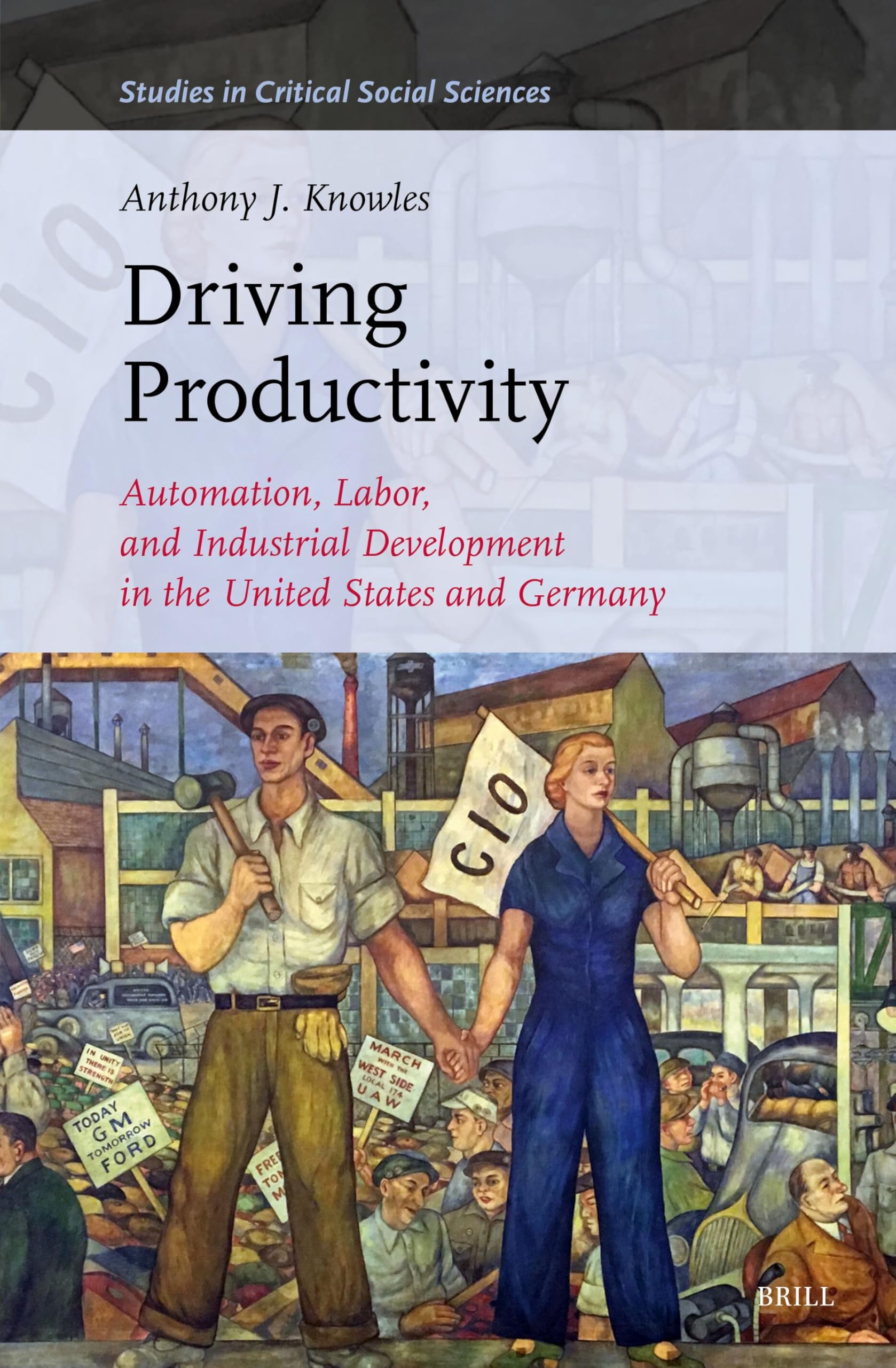 Driving Productivity: Automation, Labor, and Industrial Development in the United States and Germany (Studies in Critical Social Sciences) Social Sciences