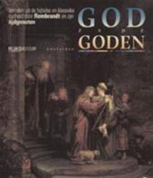 God en de Goden: Verhalen uit de Bijbelse en Klassieke Oudheid Door Rembrandt en Zign Tijdgenoten book